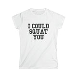 I Could Squat You - Women's Softstyle Tee - Black - Front Print Plain Back
