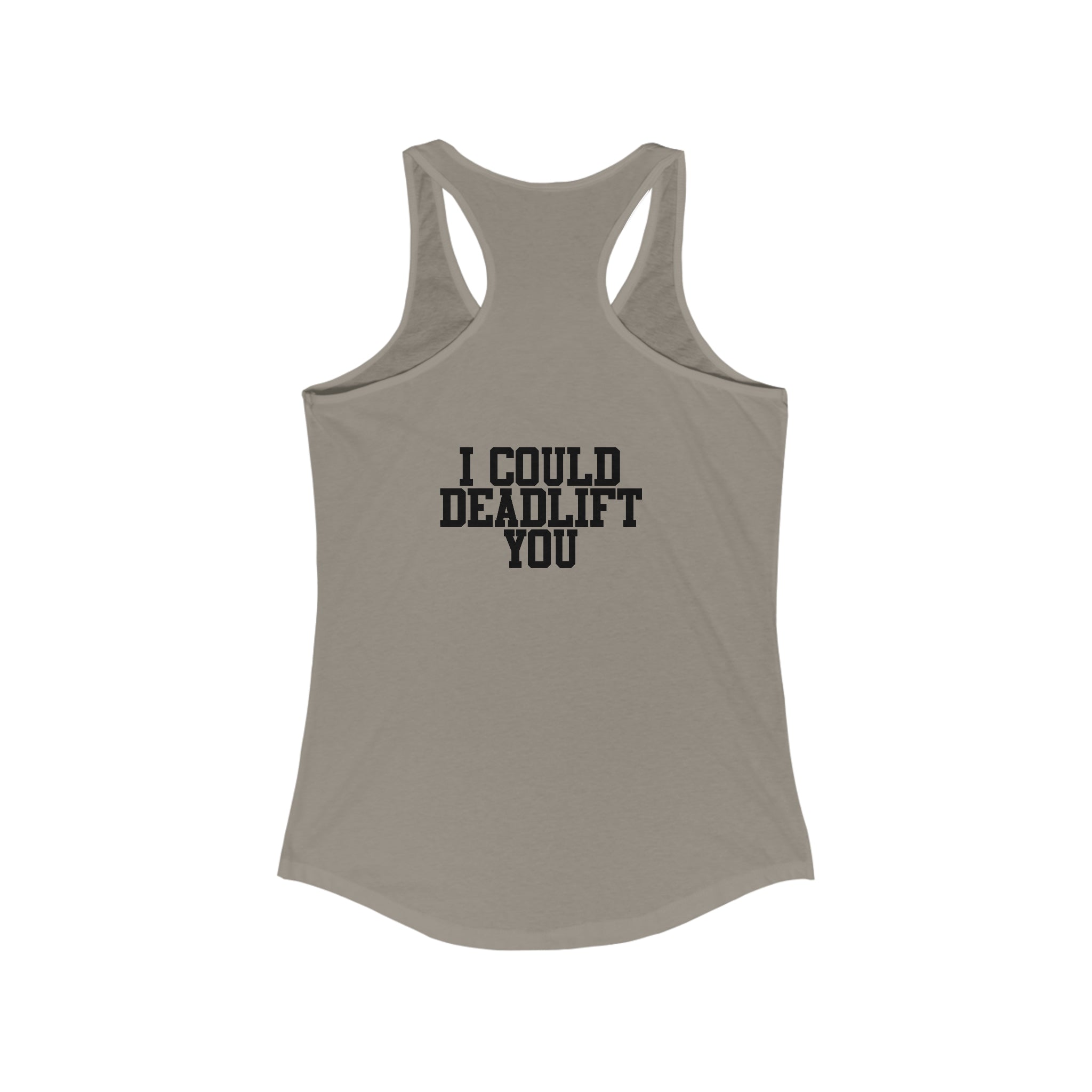 I Could Deadlift You - Women's Ideal Racerback Tank - Black Distressed Logo + Back