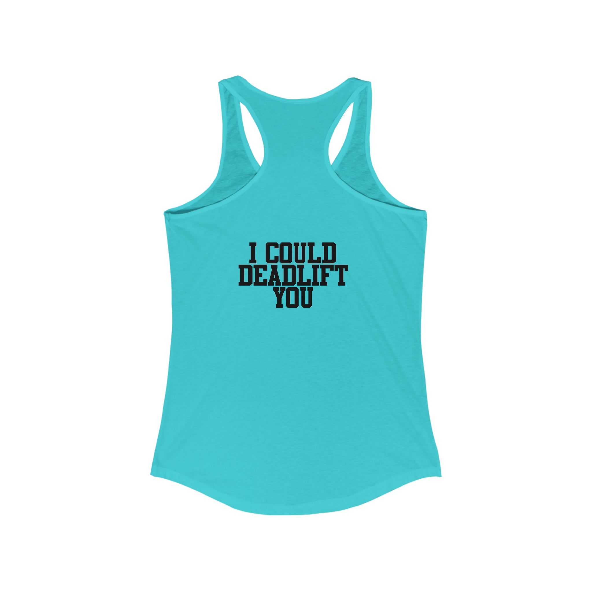 I Could Deadlift You - Women's Ideal Racerback Tank - Black Distressed Logo + Back