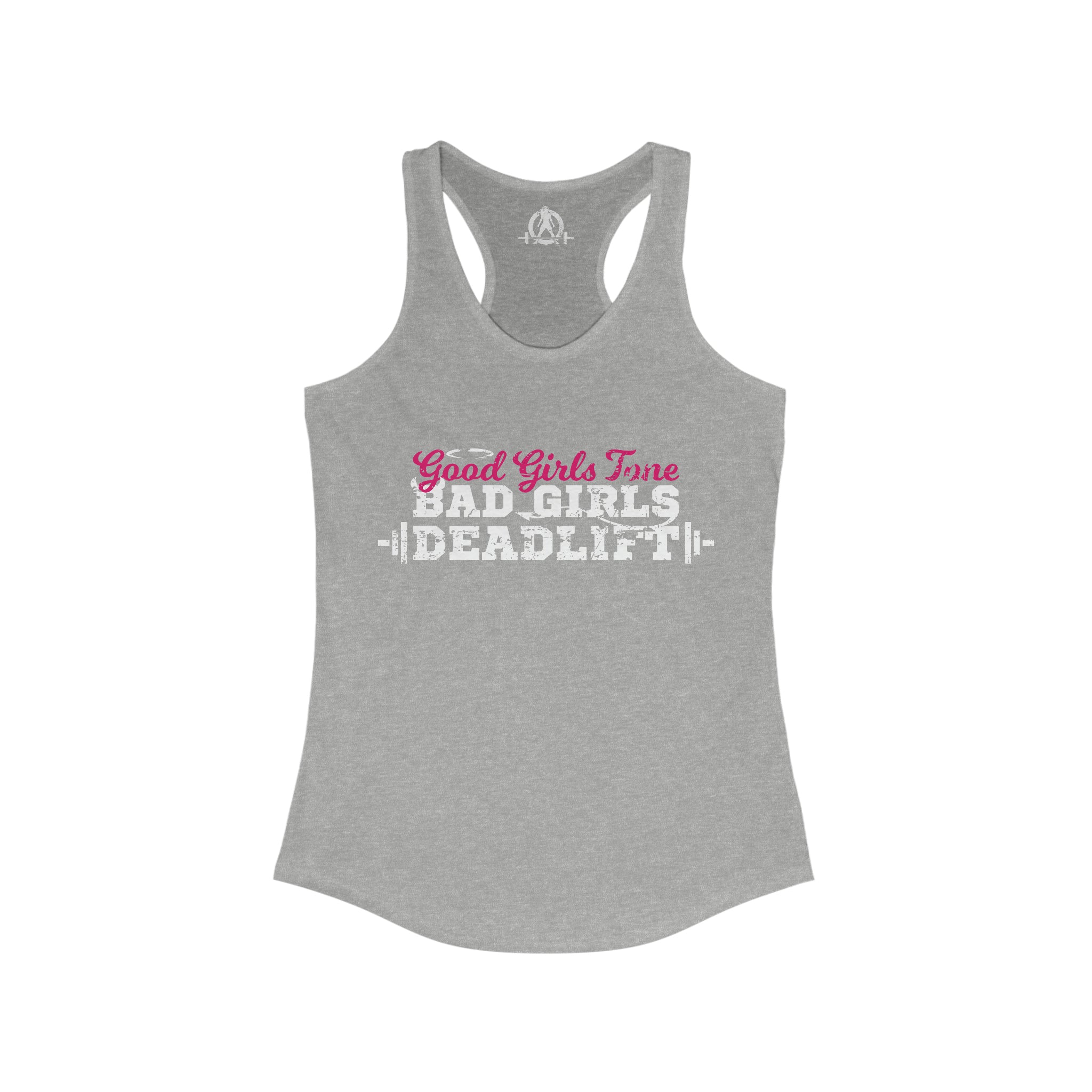 Good Girls Tone, Bad Girls Deadlift - Women's Ideal Racerback Tank - Dark Logo - Plain Back