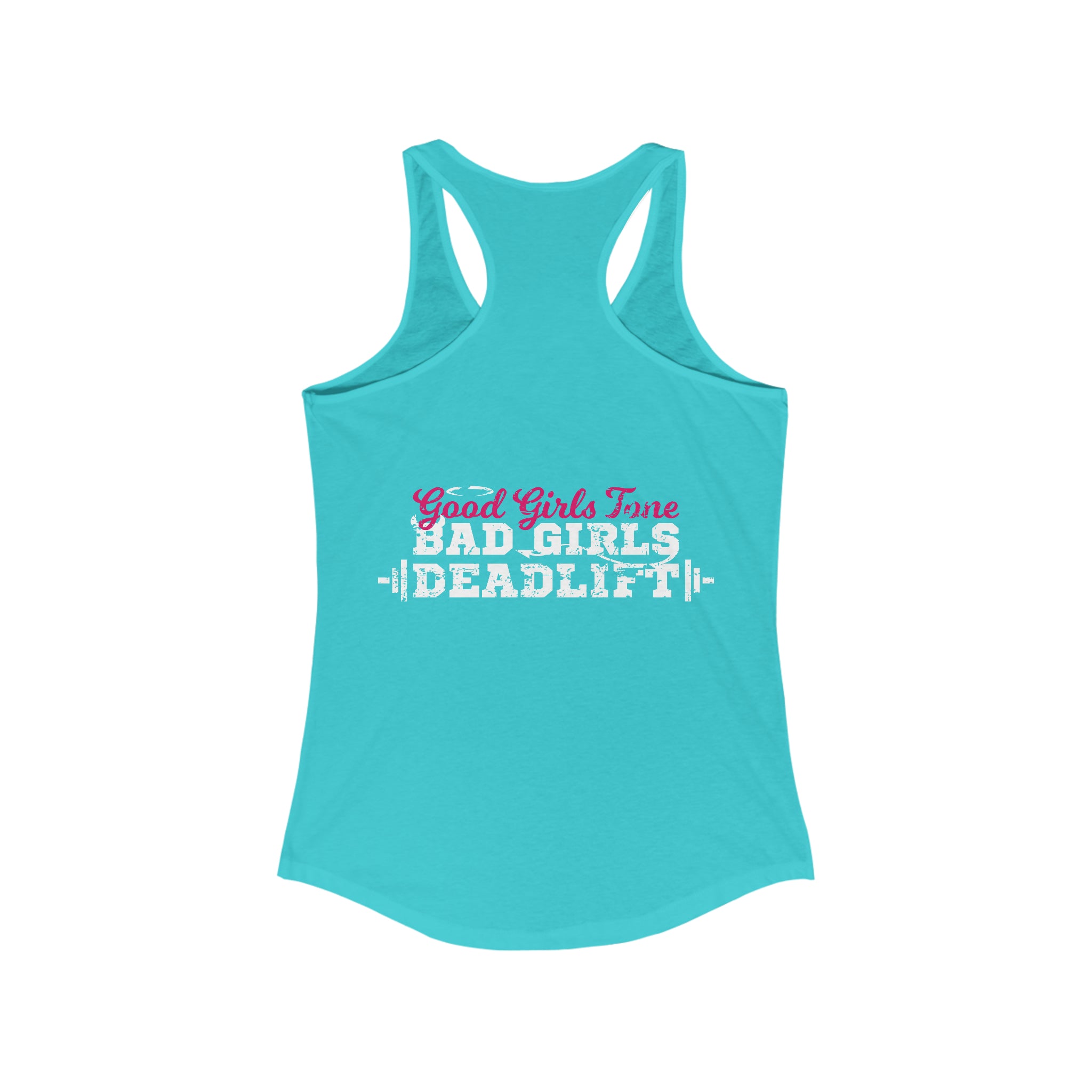 Good Girls Tone, Bad Girls Deadlift - Women's Ideal Racerback Tank - Distressed White Logo
