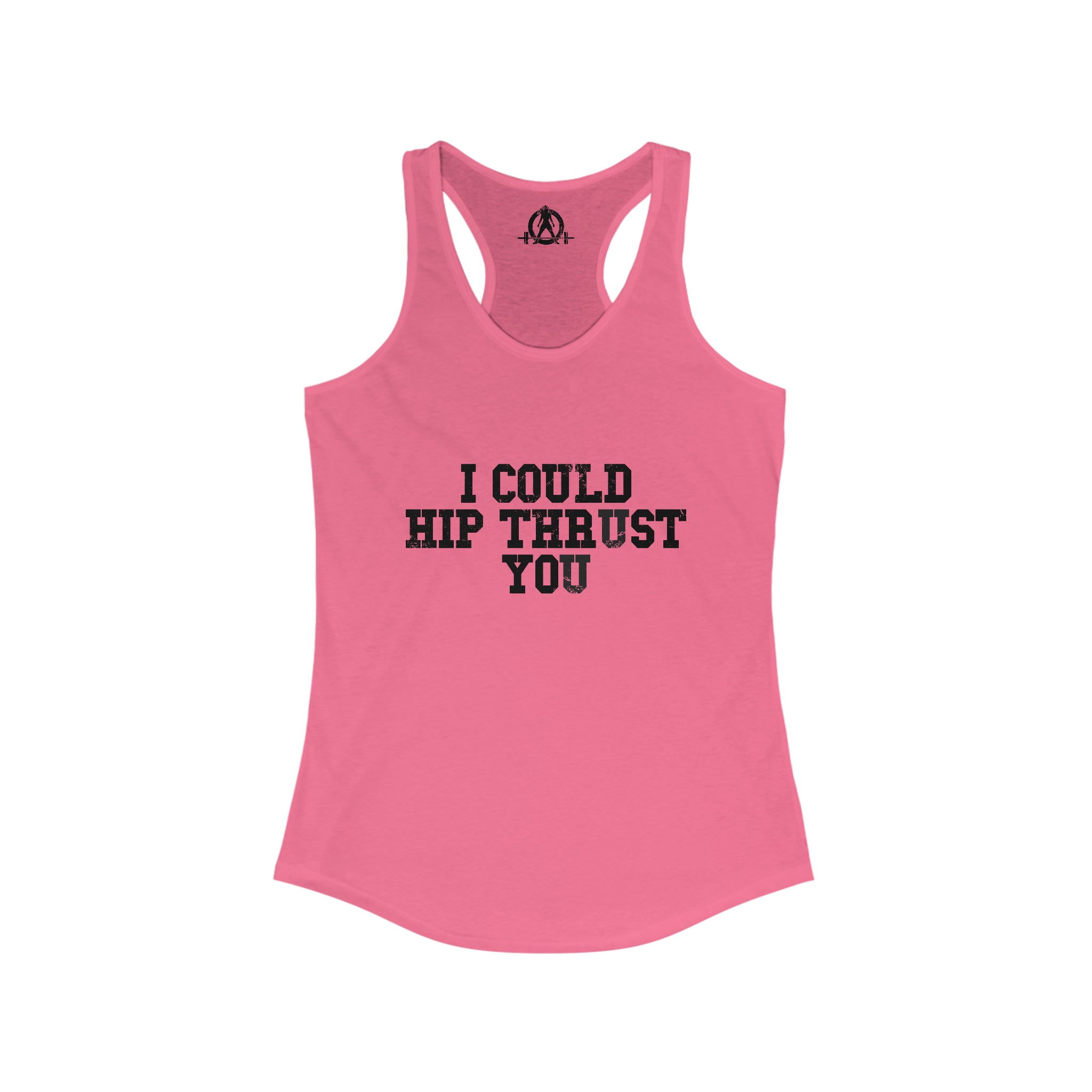 I Could Hip Thrust You - Women's Ideal Racerback Tank - Black Distressed Front