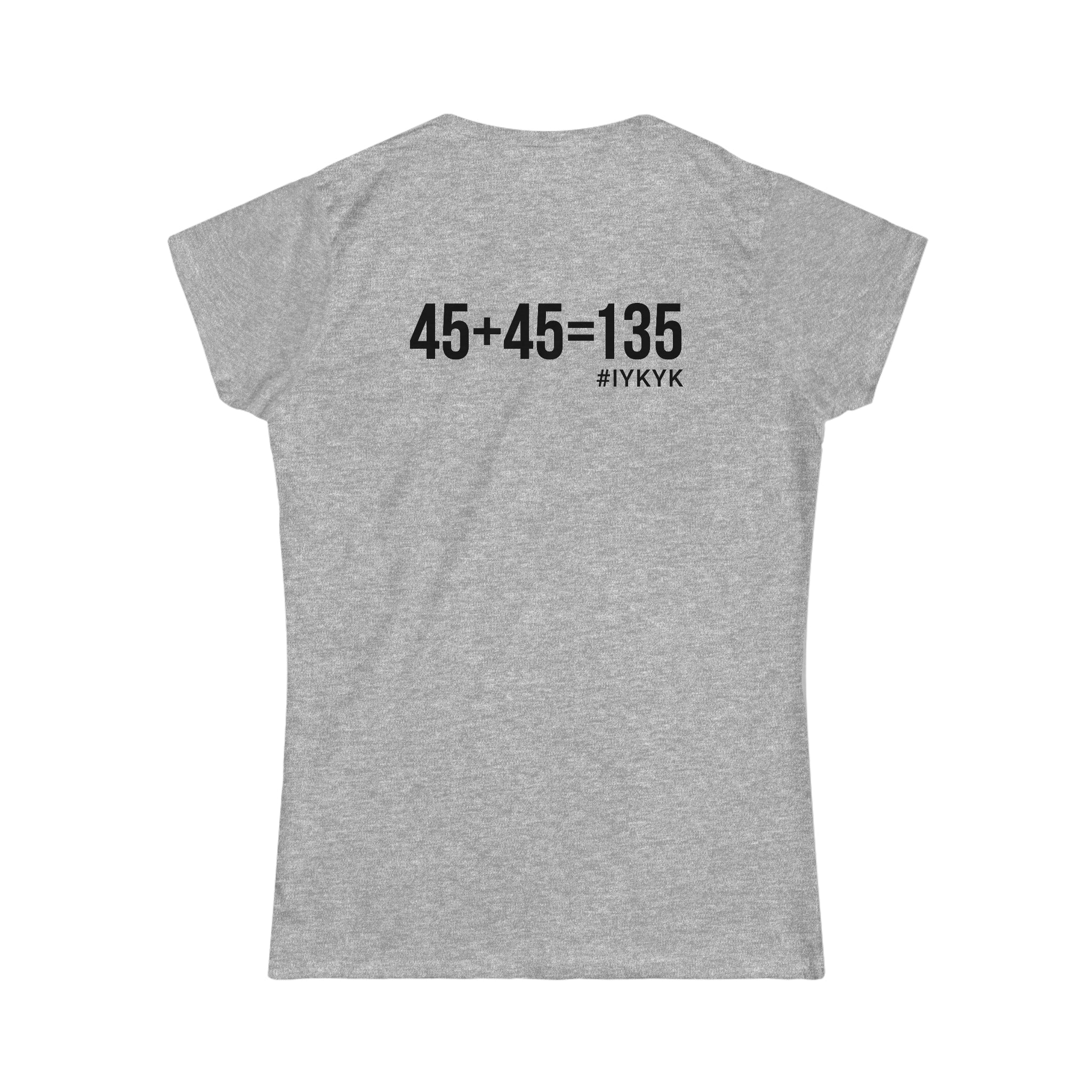 45 + 45 = 135 V1 - Women's Softstyle Tee - Black Logo on Front & Back