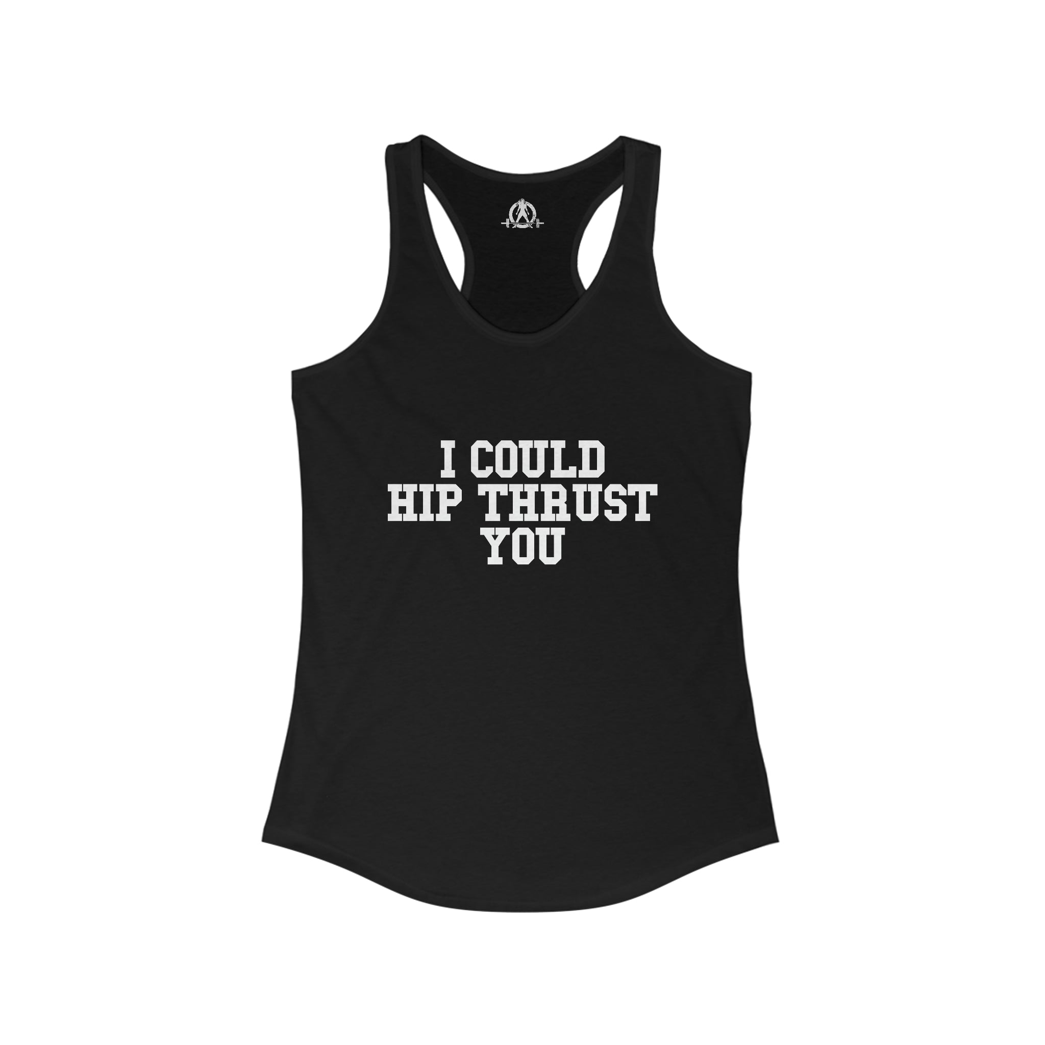 I Could Hip Thrust You - Women's Ideal Racerback Tank - White Font Front