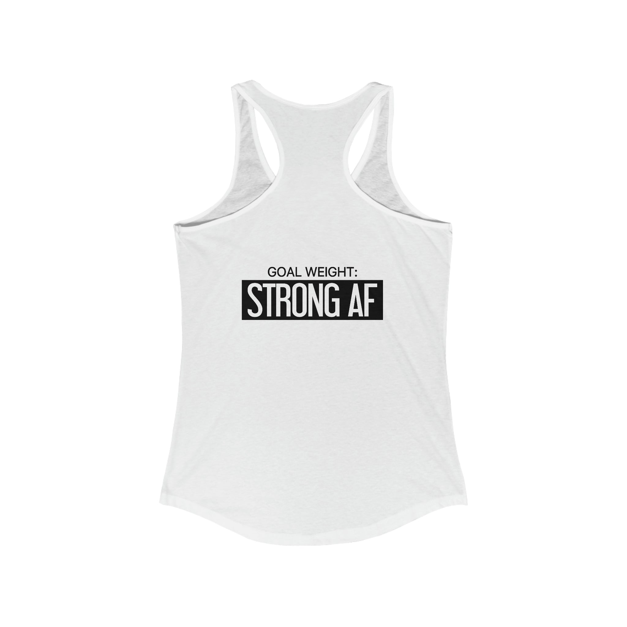 Goal Weight Strong AF - Simple - Women's Ideal Racerback Tank - Black Print Front & Back