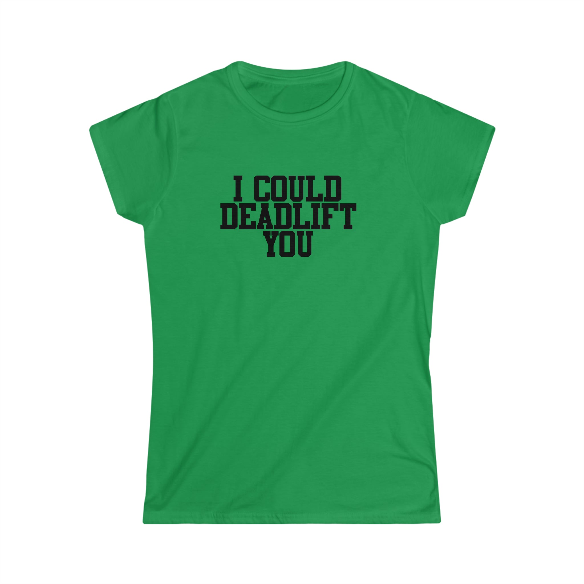 I Could Deadlift You - Women's Softstyle Tee - Plain Back - Black Logo