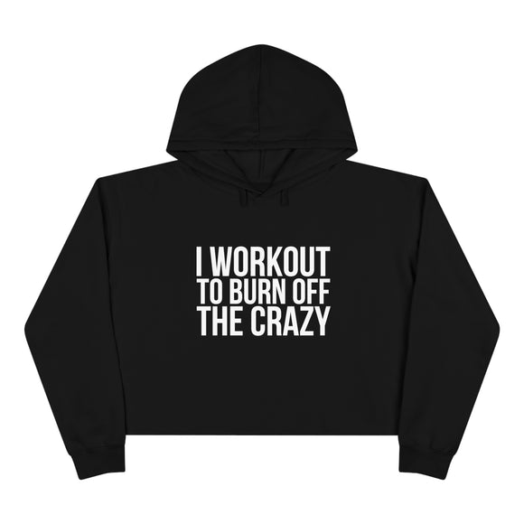 I Workout To Burn off The Crazy - Crop Hoodie - Black  - Front Logo