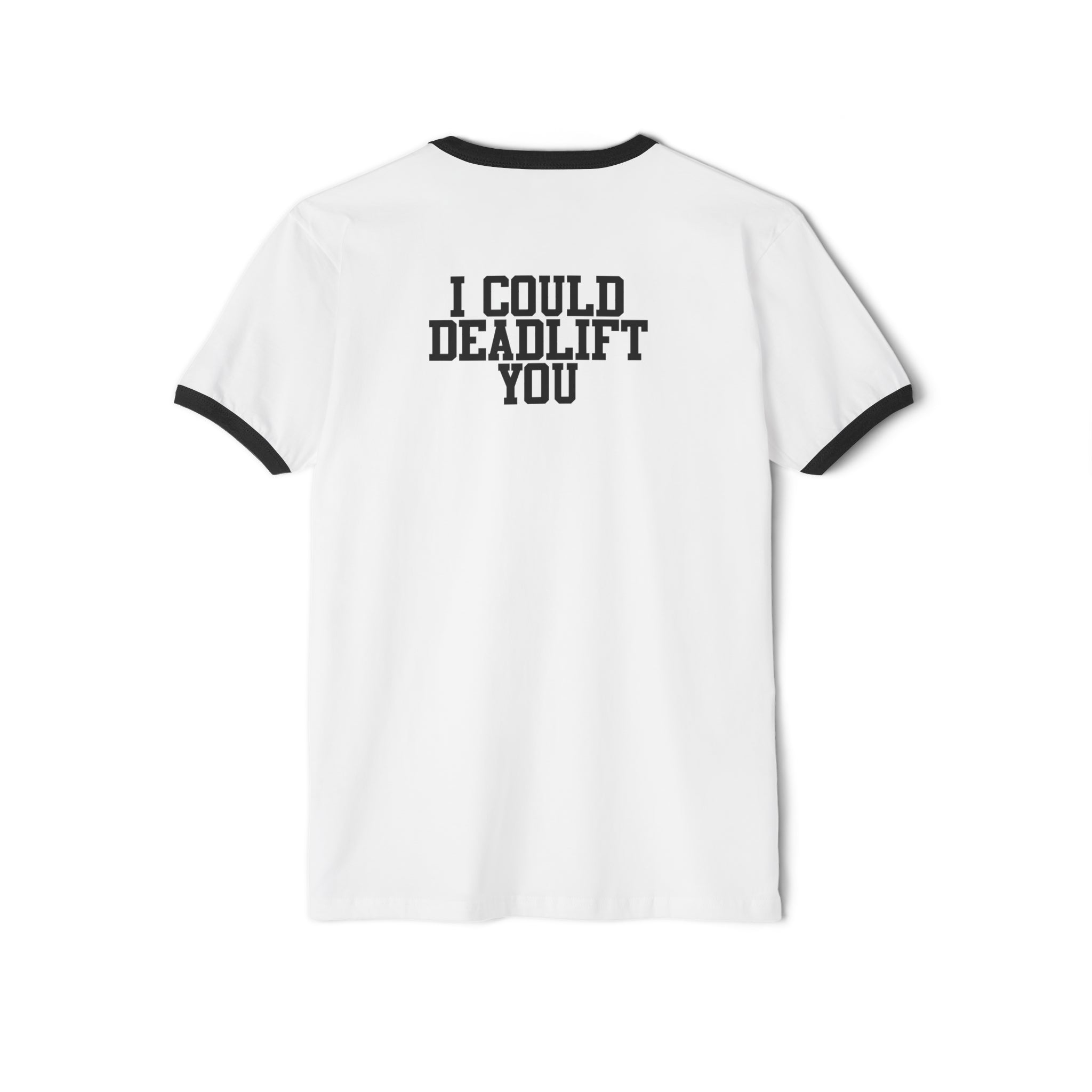I Could Deadlift You - Unisex Cotton Ringer T-Shirt - Black Logo Front & Back