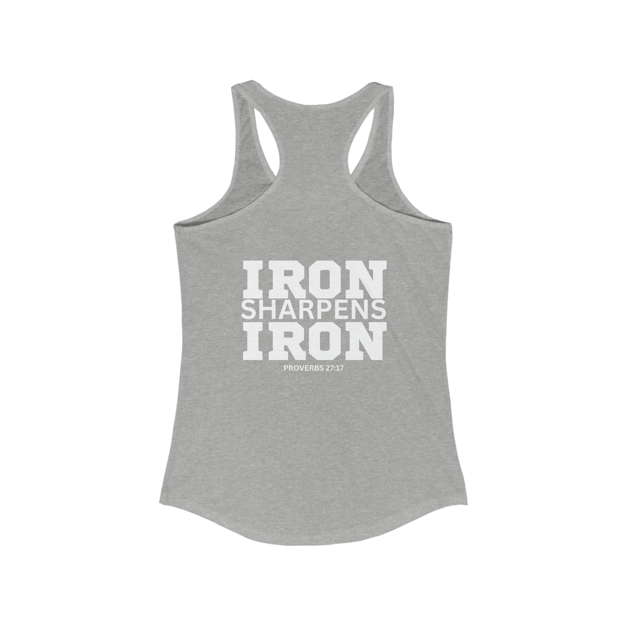 Iron Sharpens Iron - Women's Ideal Racerback Tank - White Font - Print on Front & Back