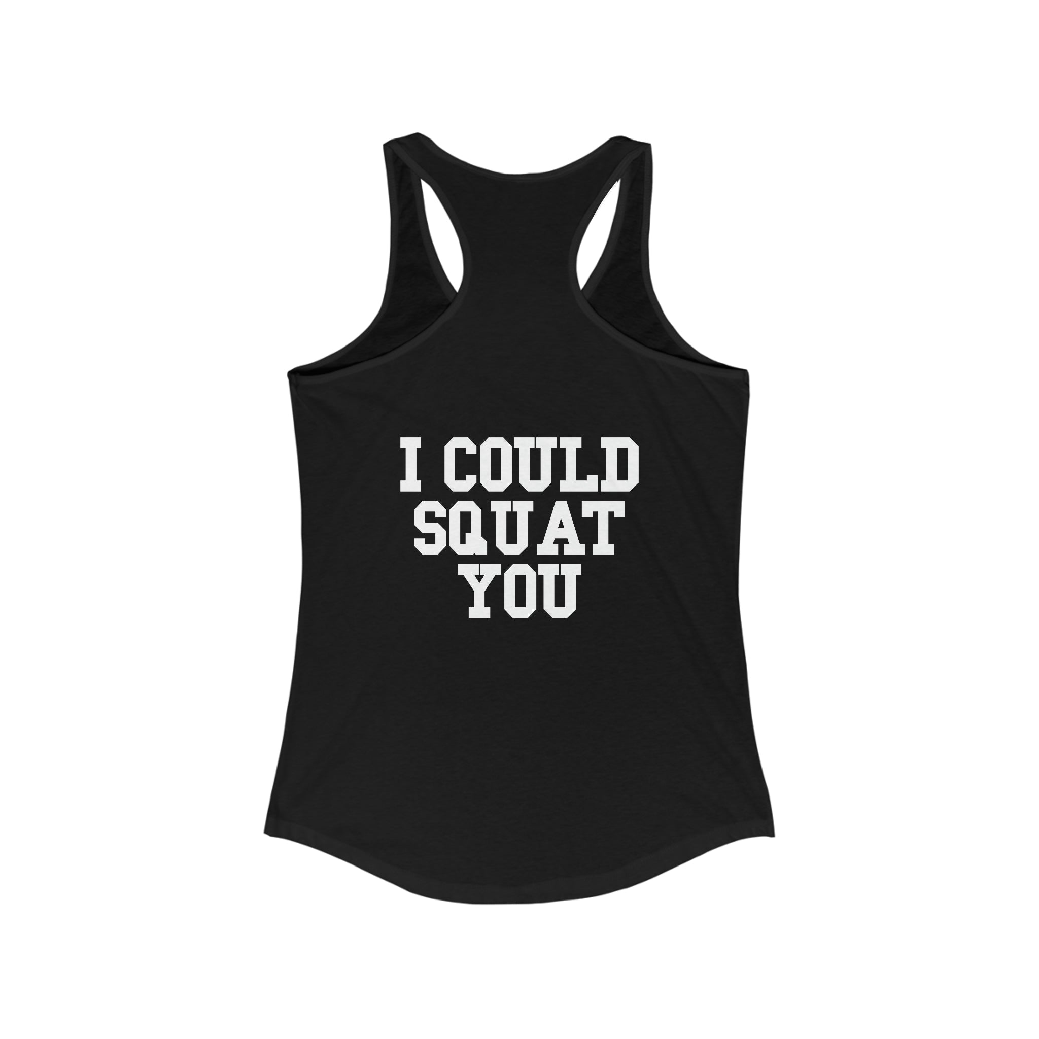 I Could Squat You - Women's Ideal Racerback Tank - White Logo & Back
