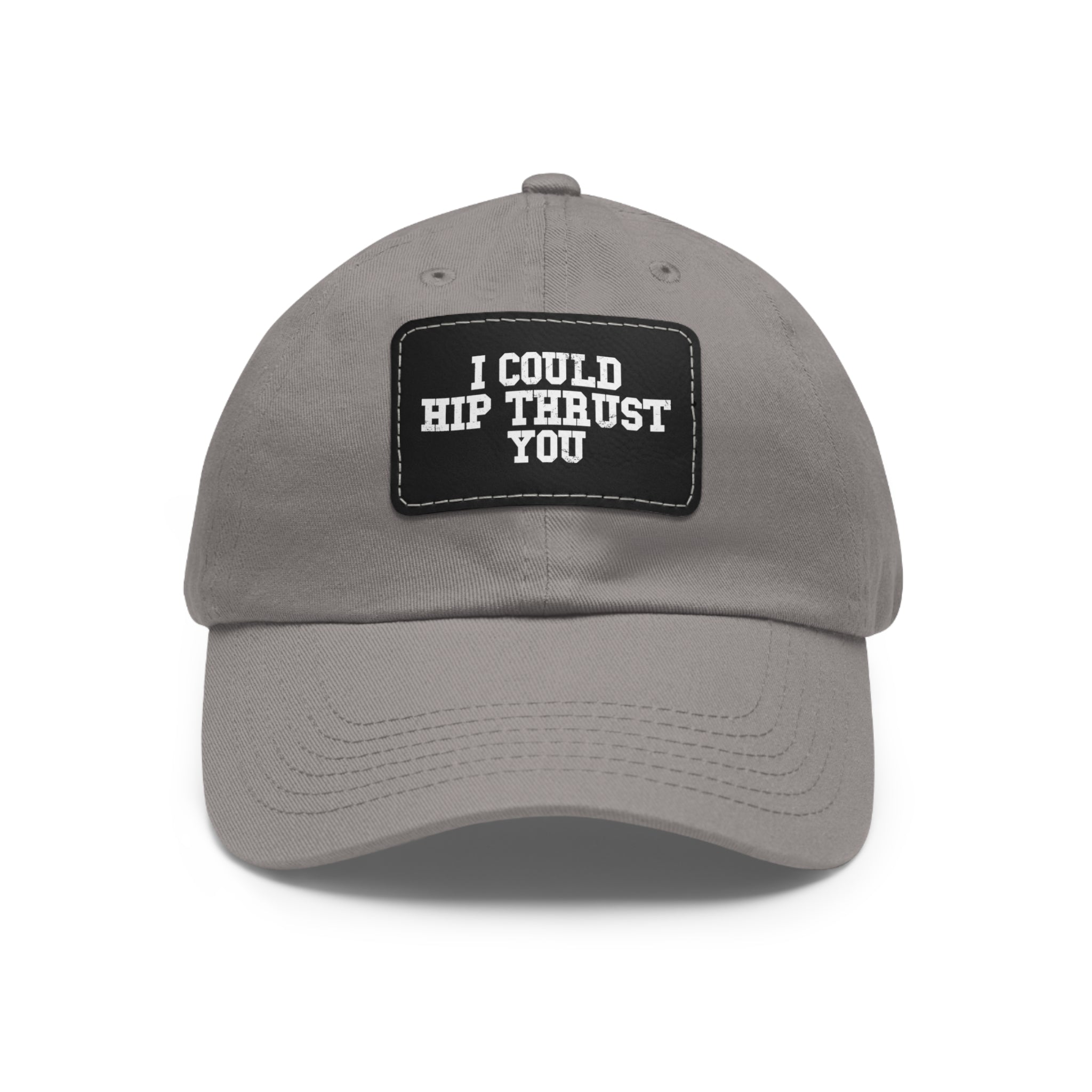 I Could Hip Thrust You - Dad Hat with Leather Patch (Rectangle) - White Font