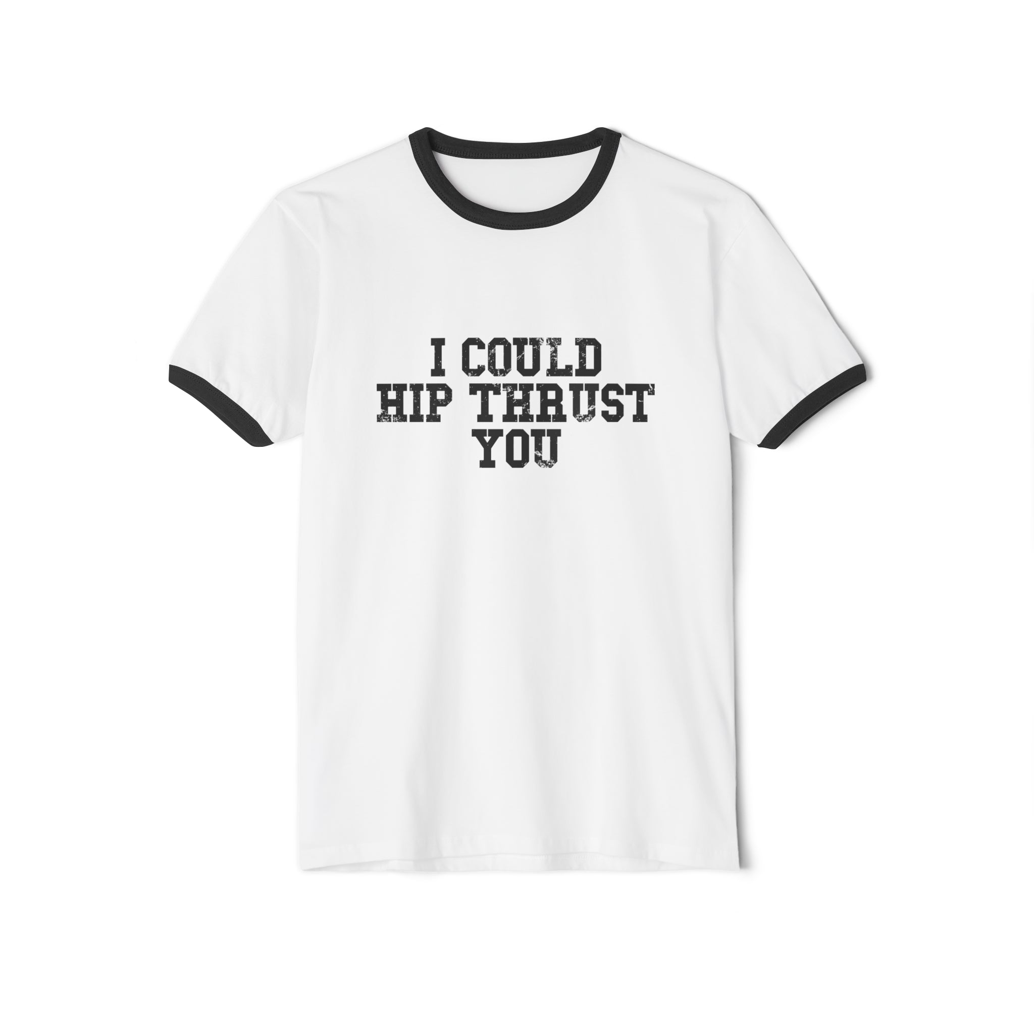 I Could Hip Thrust You - Unisex Cotton Ringer T-Shirt - Black Logo Front Plain Back