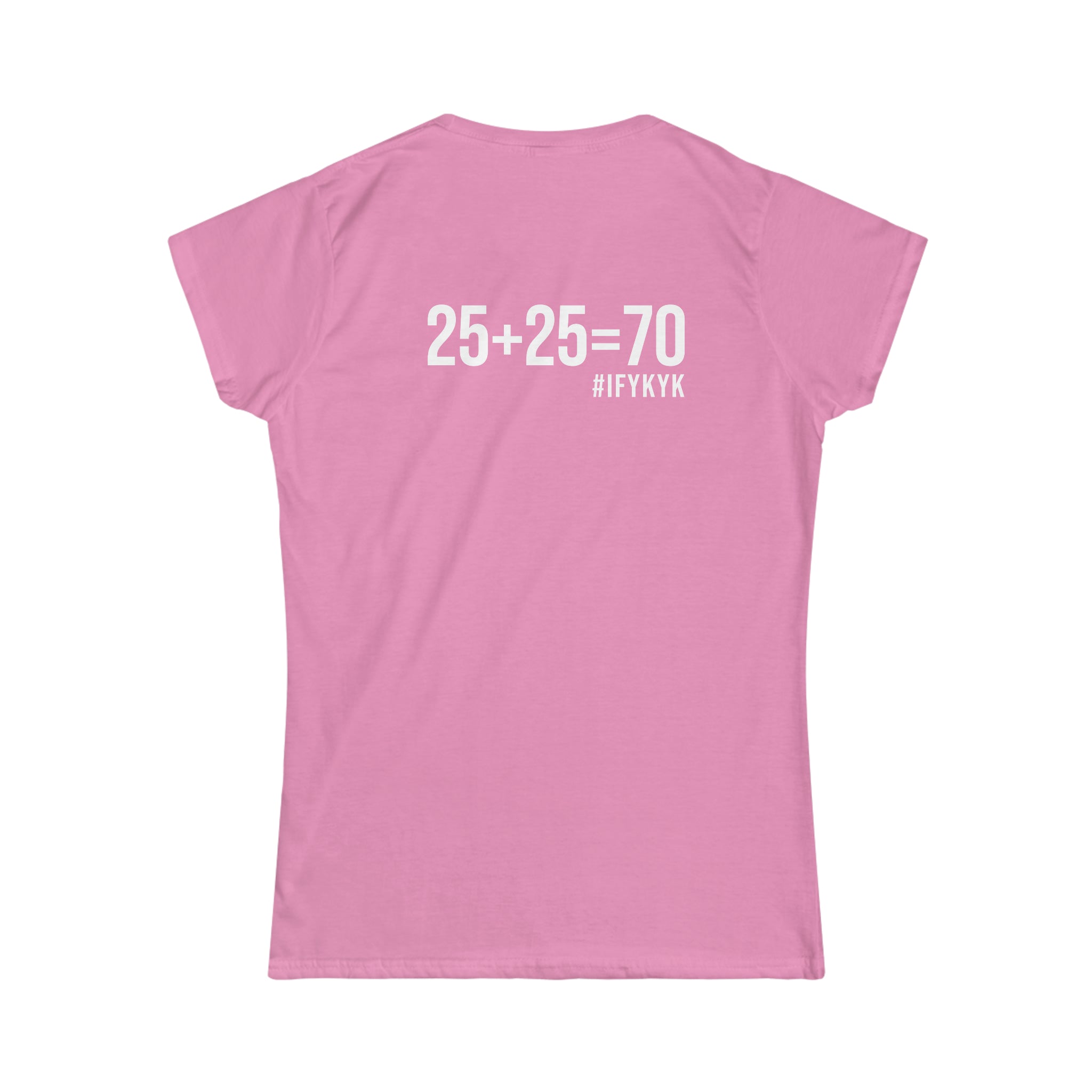 25 + 25 = 70 Women's Softstyle Tee - White Logo on Front & Back