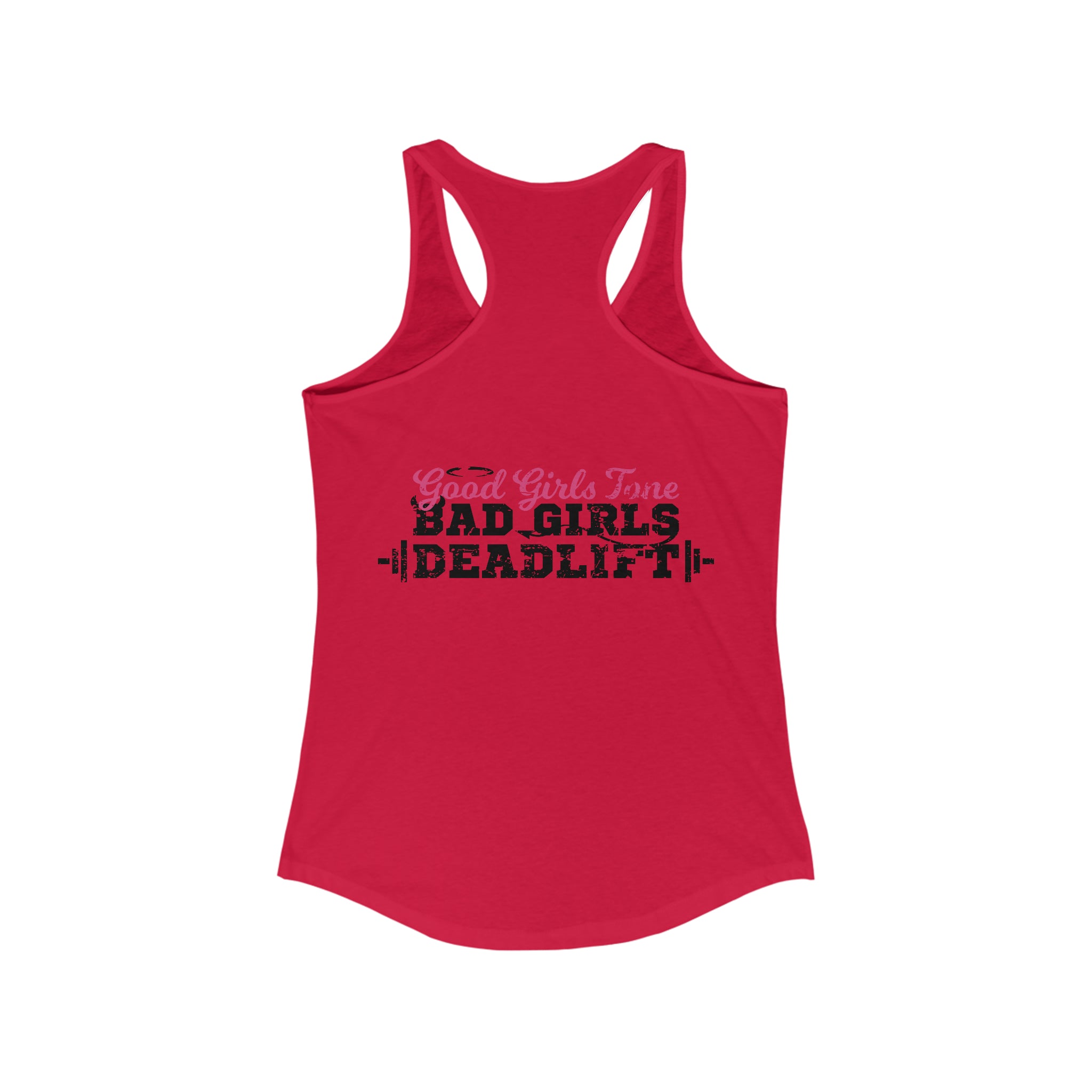 Good Girls Tone, Bad Girls Deadlift - Women's Ideal Racerback Tank - Distressed Dark Logo
