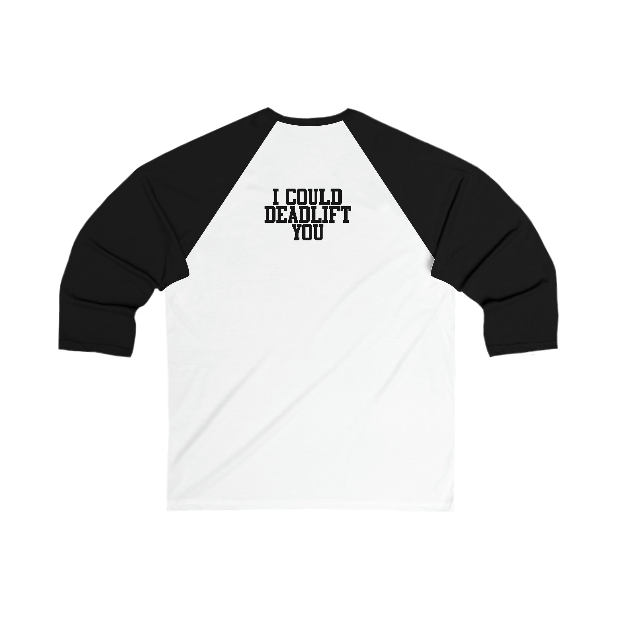 3\4 Sleeve Baseball Tee - I Could Deadlift You - Back