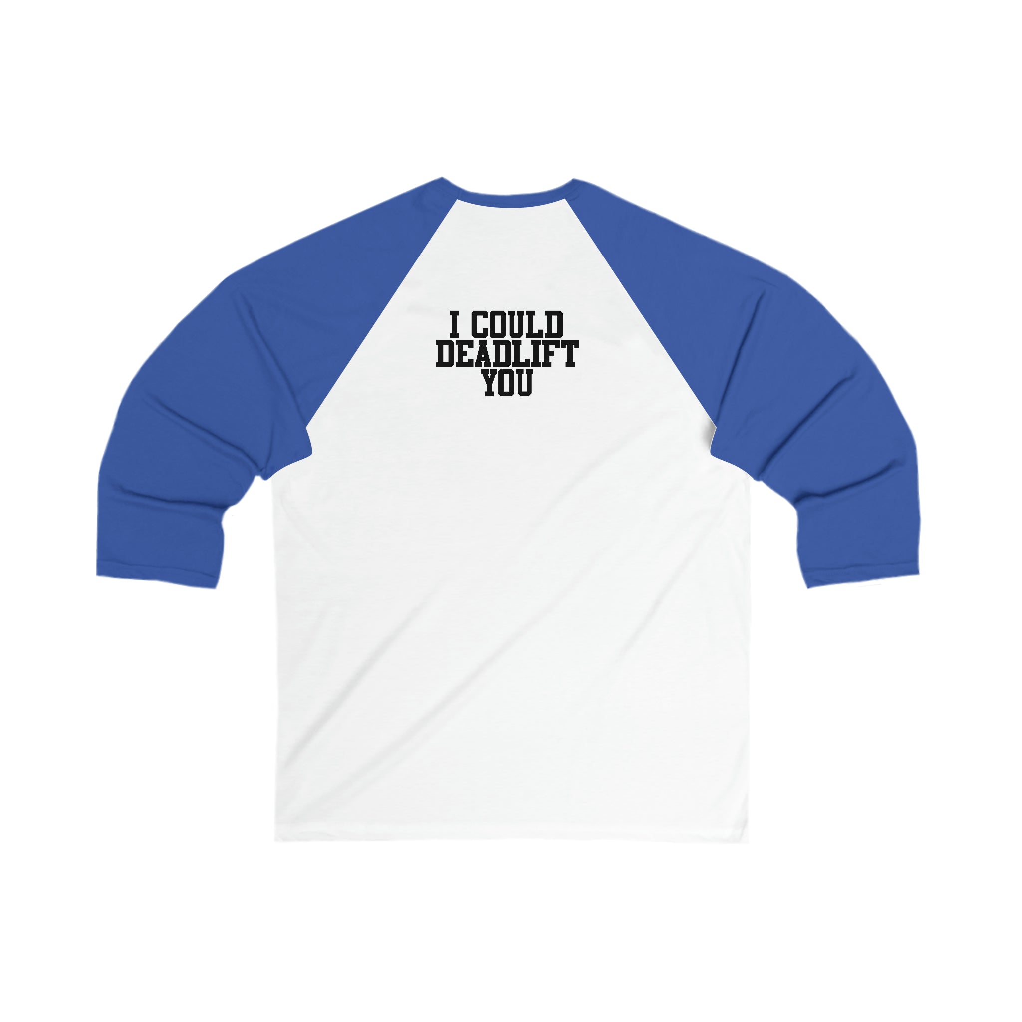 3\4 Sleeve Baseball Tee - I Could Deadlift You - Back