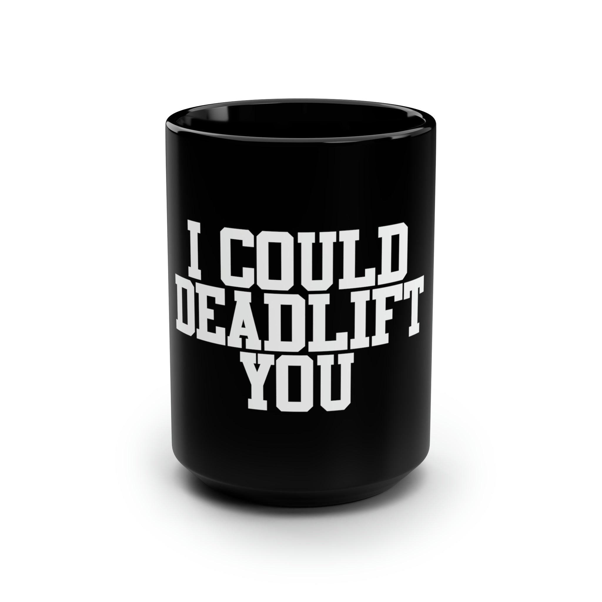 I Could Deadlift You - 15oz Mug - White Logo