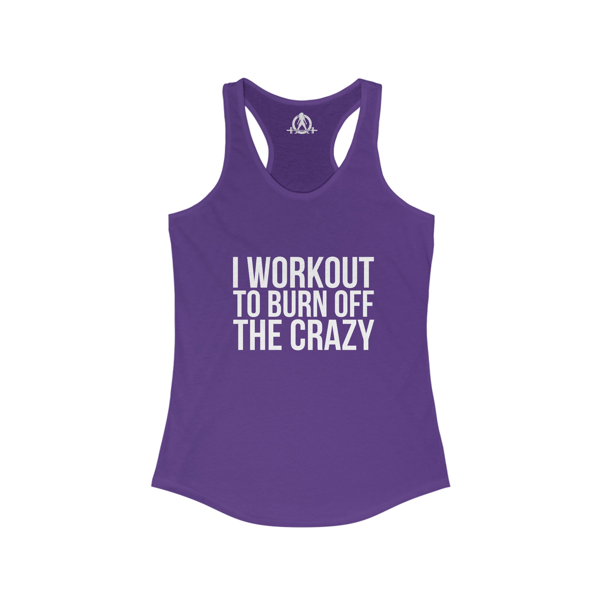 I Workout To Burn Off The Crazy - Women's Ideal Racerback Tank - White Font - Print on Front - Plain Back