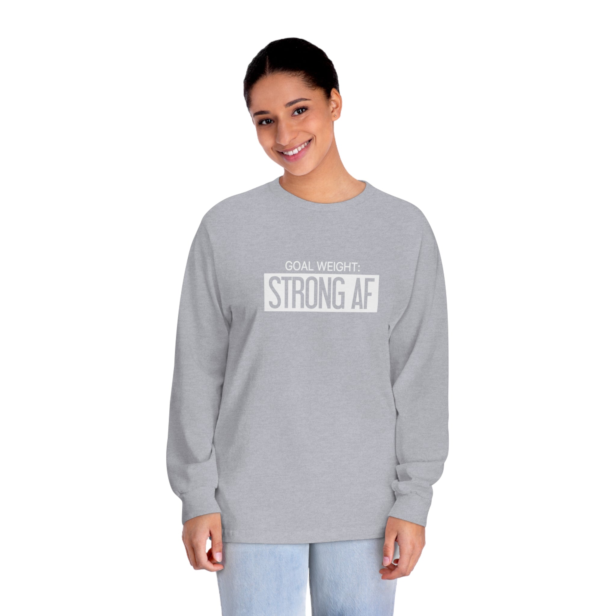 Goal Weight Strong AF - Unisex Classic Long Sleeve T-Shirt - Print on Front