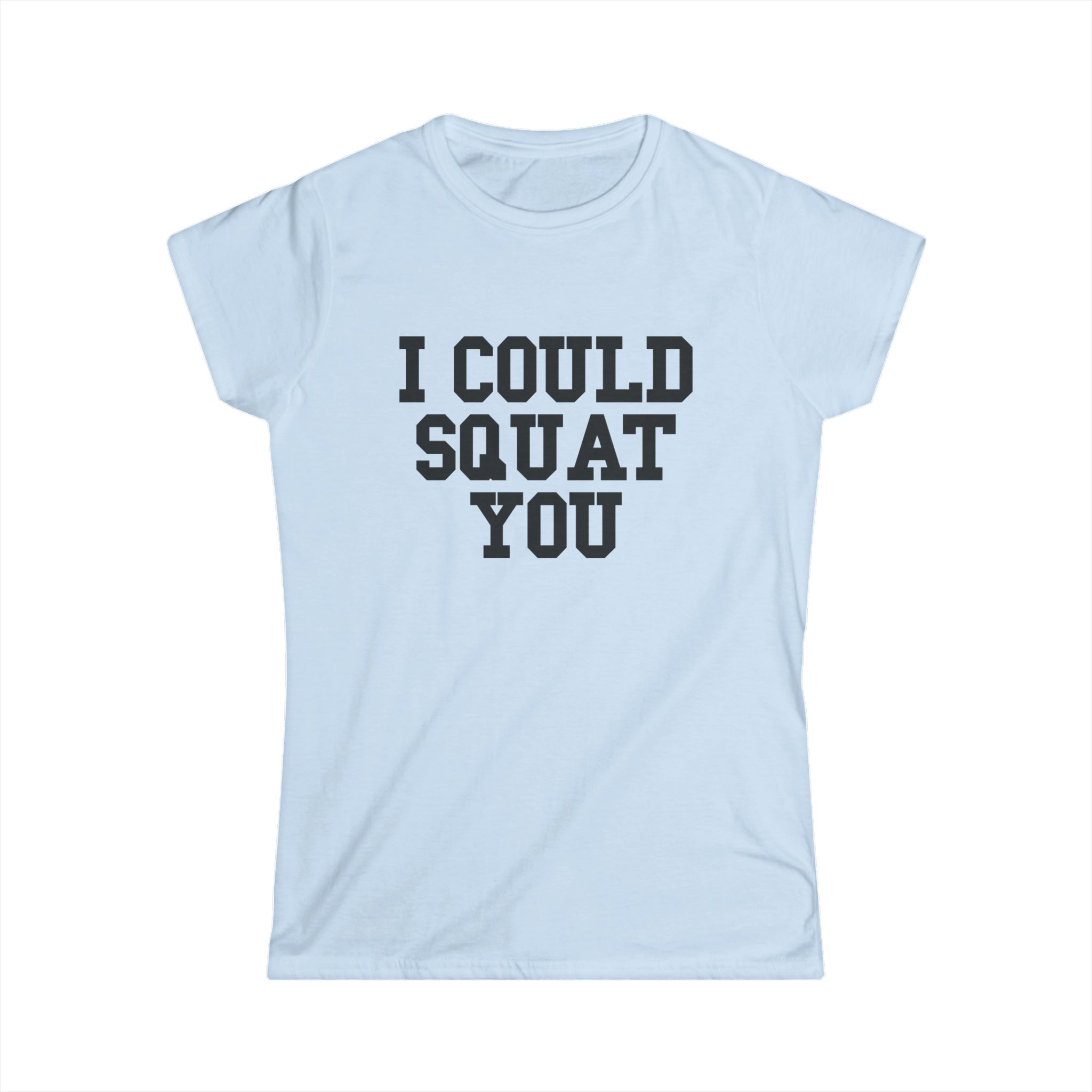 I Could Squat You - Women's Softstyle Tee - Black - Front Print Plain Back
