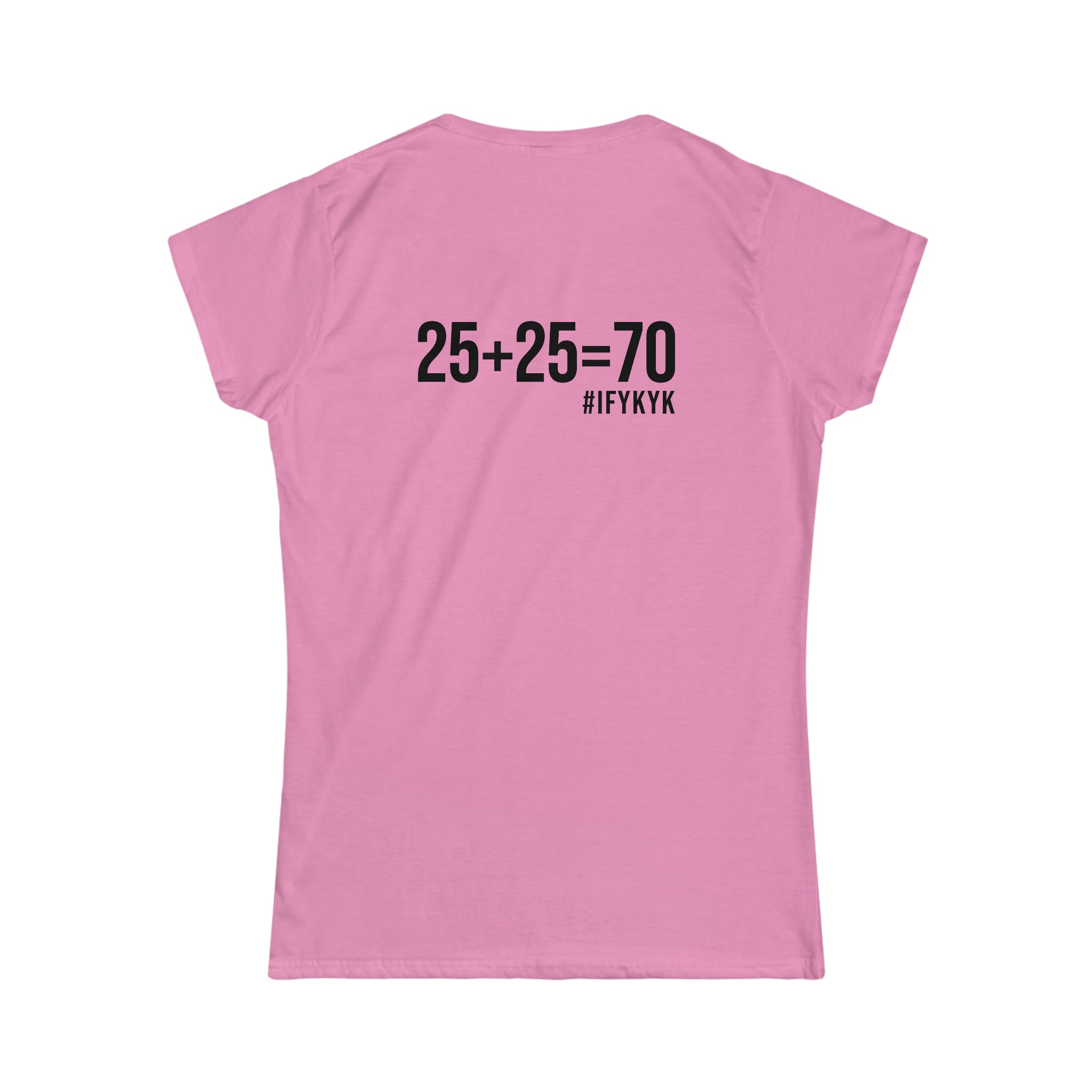 25 + 25 = 70 - Women's Softstyle Tee - Black Logo on Front & Back