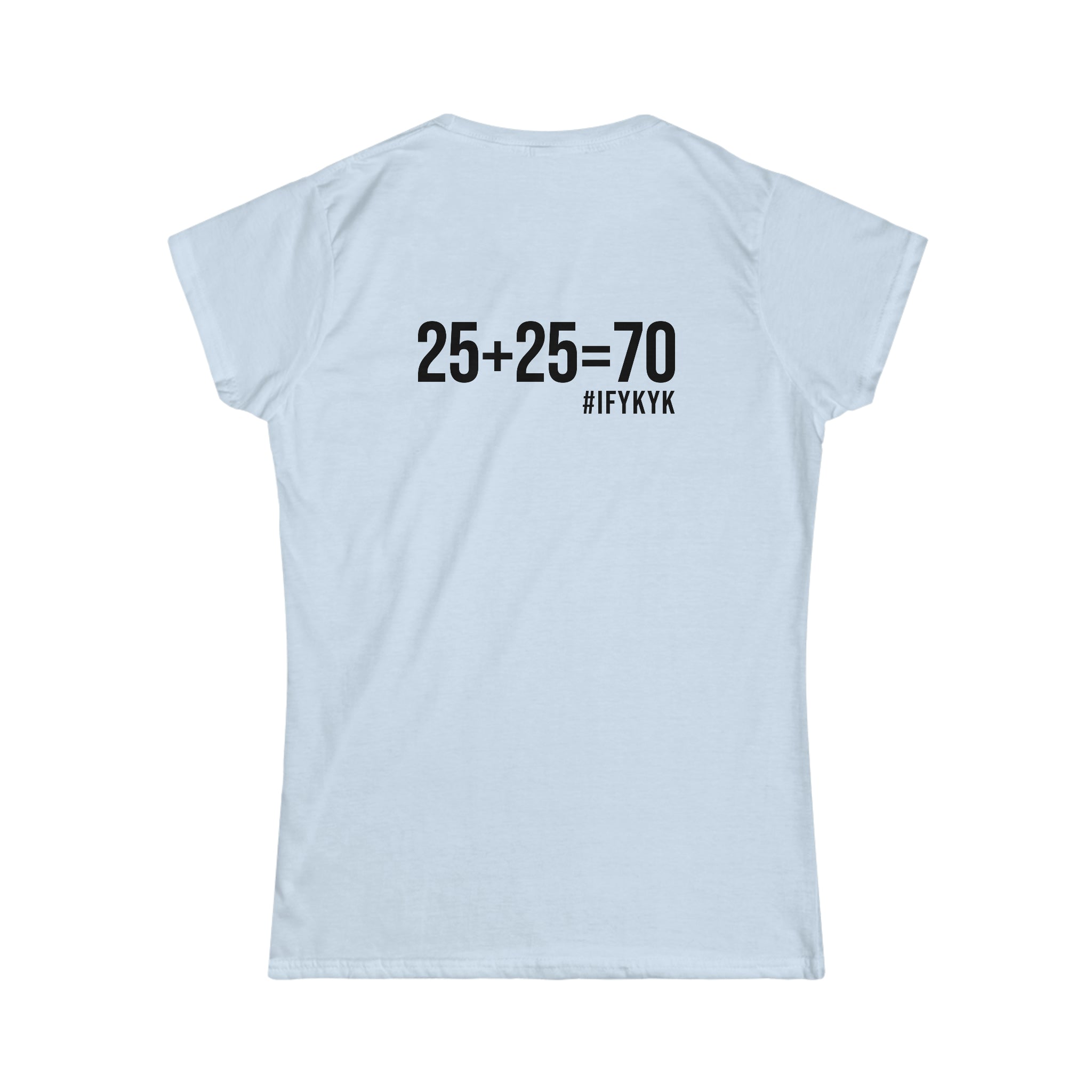 25 + 25 = 70 - Women's Softstyle Tee - Black Logo on Front & Back