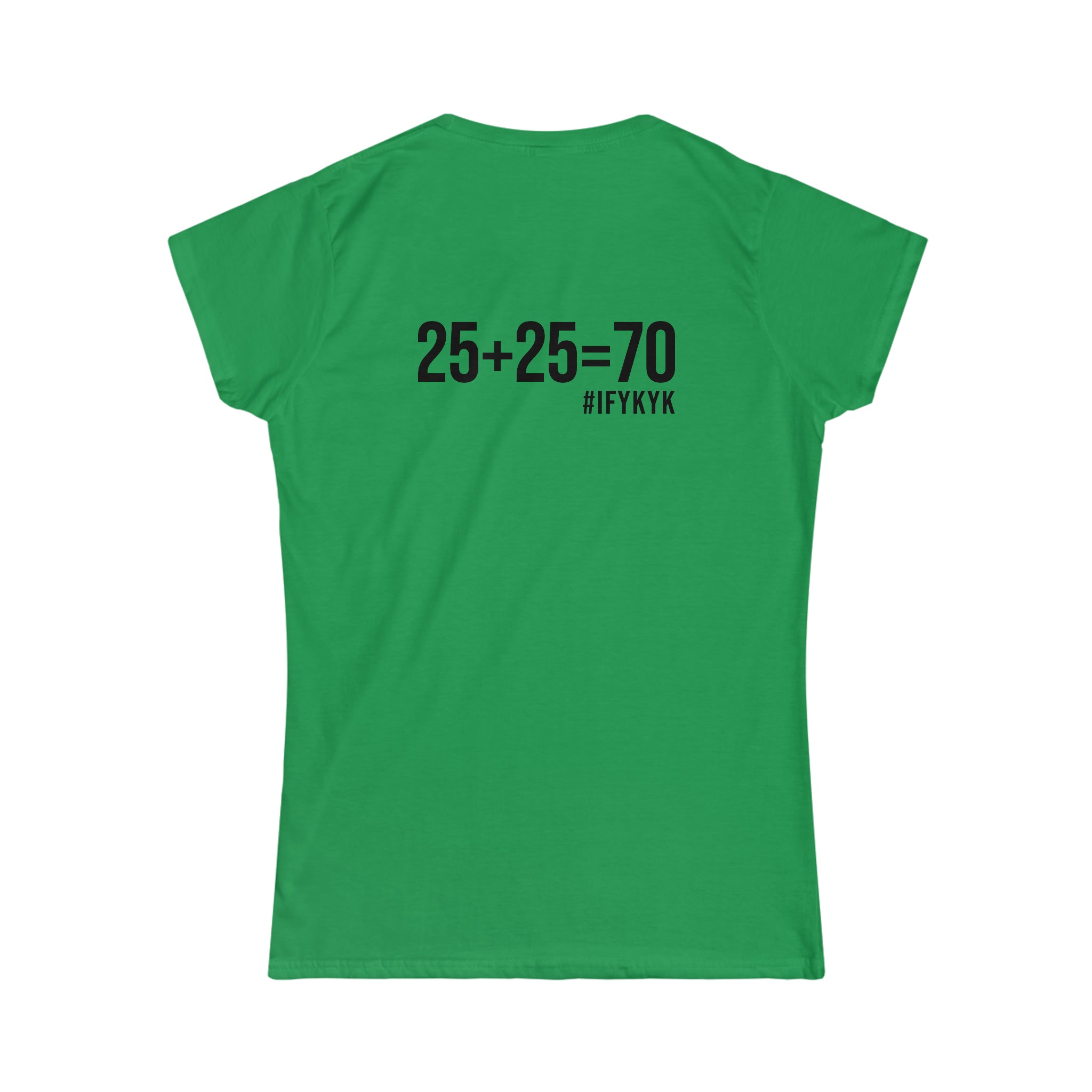 25 + 25 = 70 - Women's Softstyle Tee - Black Logo on Front & Back