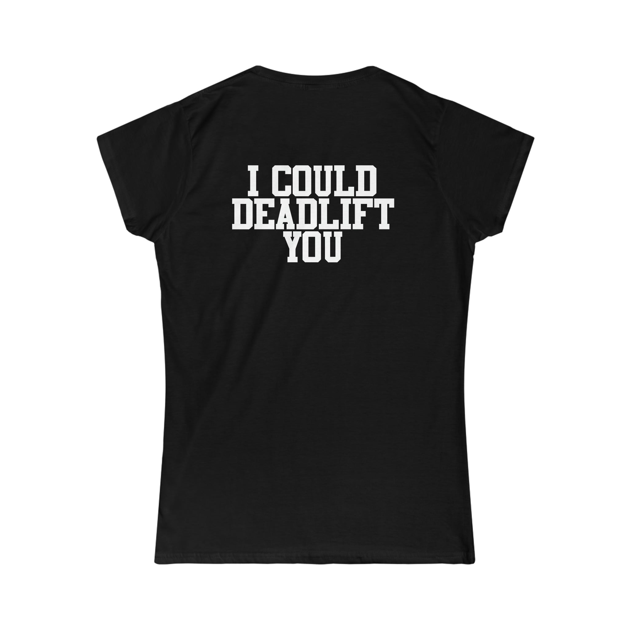 I Could Deadlift You - Women's Softstyle Tee - Black - Back Logo on Back