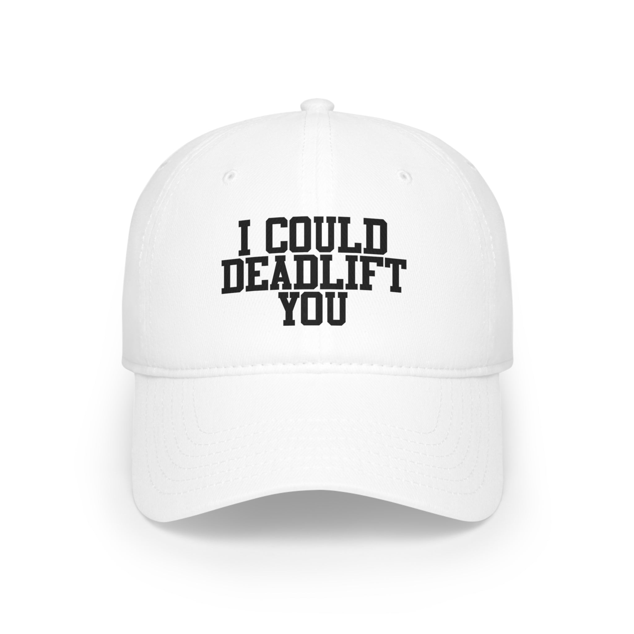 I Could Deadlift You - Low Profile Baseball Cap - Black Font