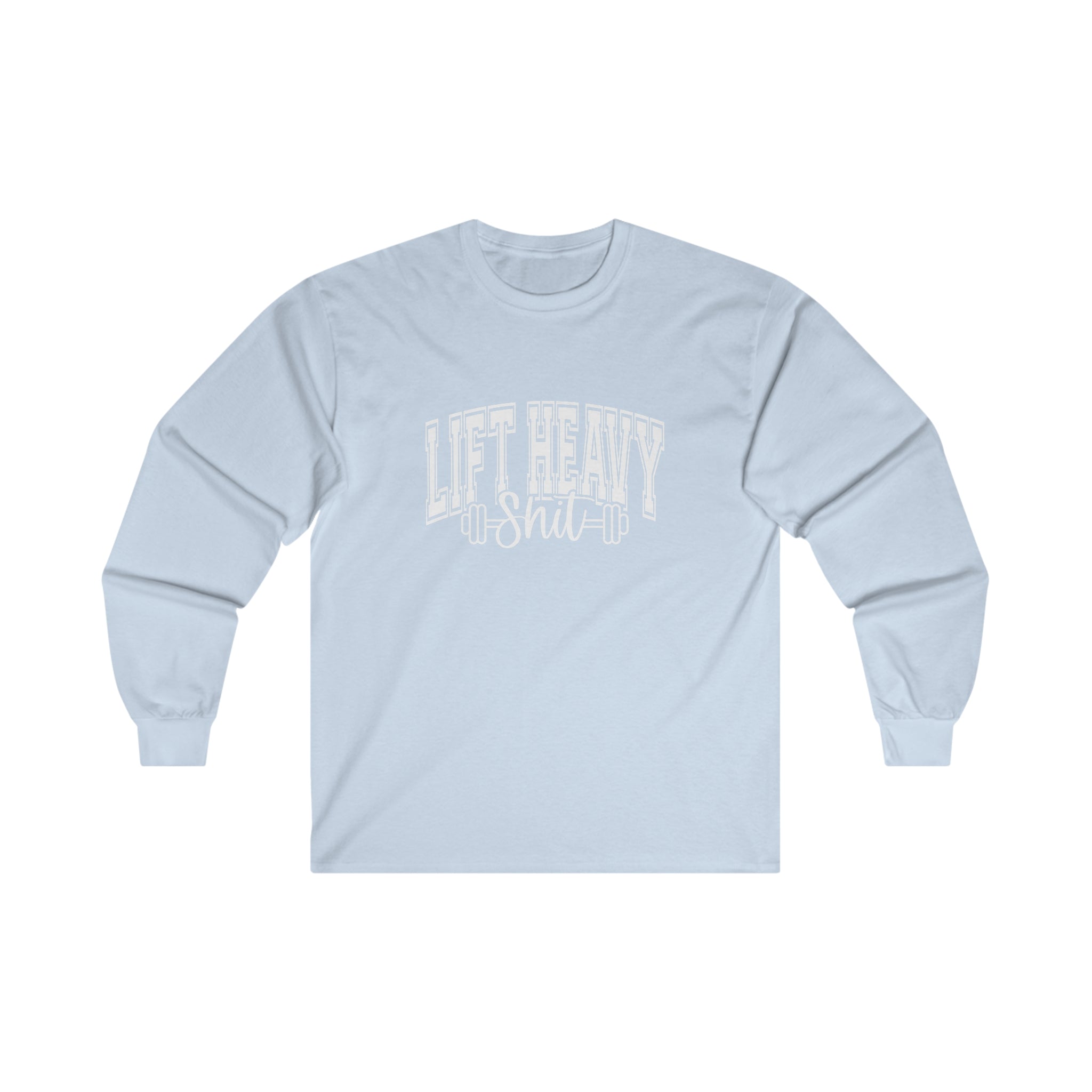 Lift Heavy Shit - Unisex Ultra Cotton Long Sleeve Tee - White Print on Front