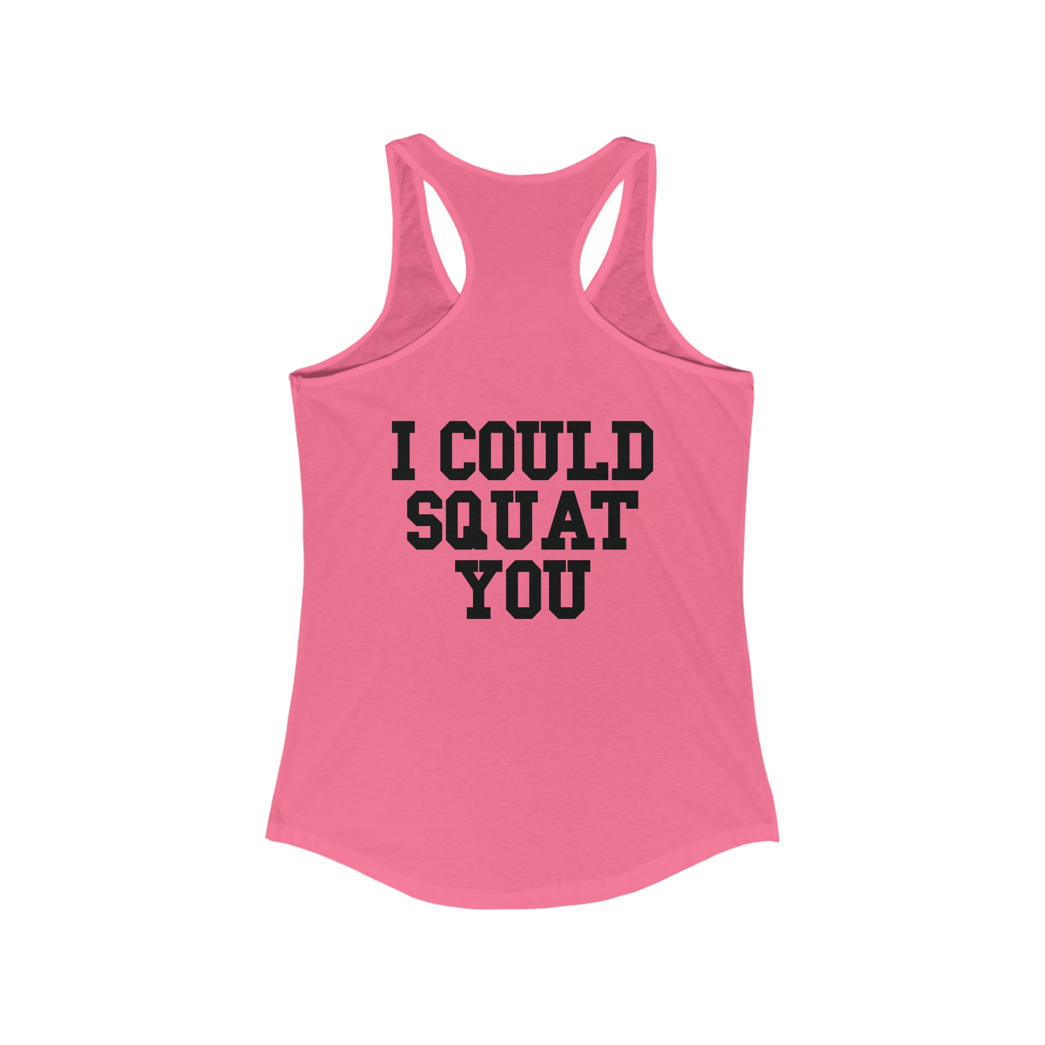 I Could Squat You - Women's Ideal Racerback Tank - Black Font Front & Back