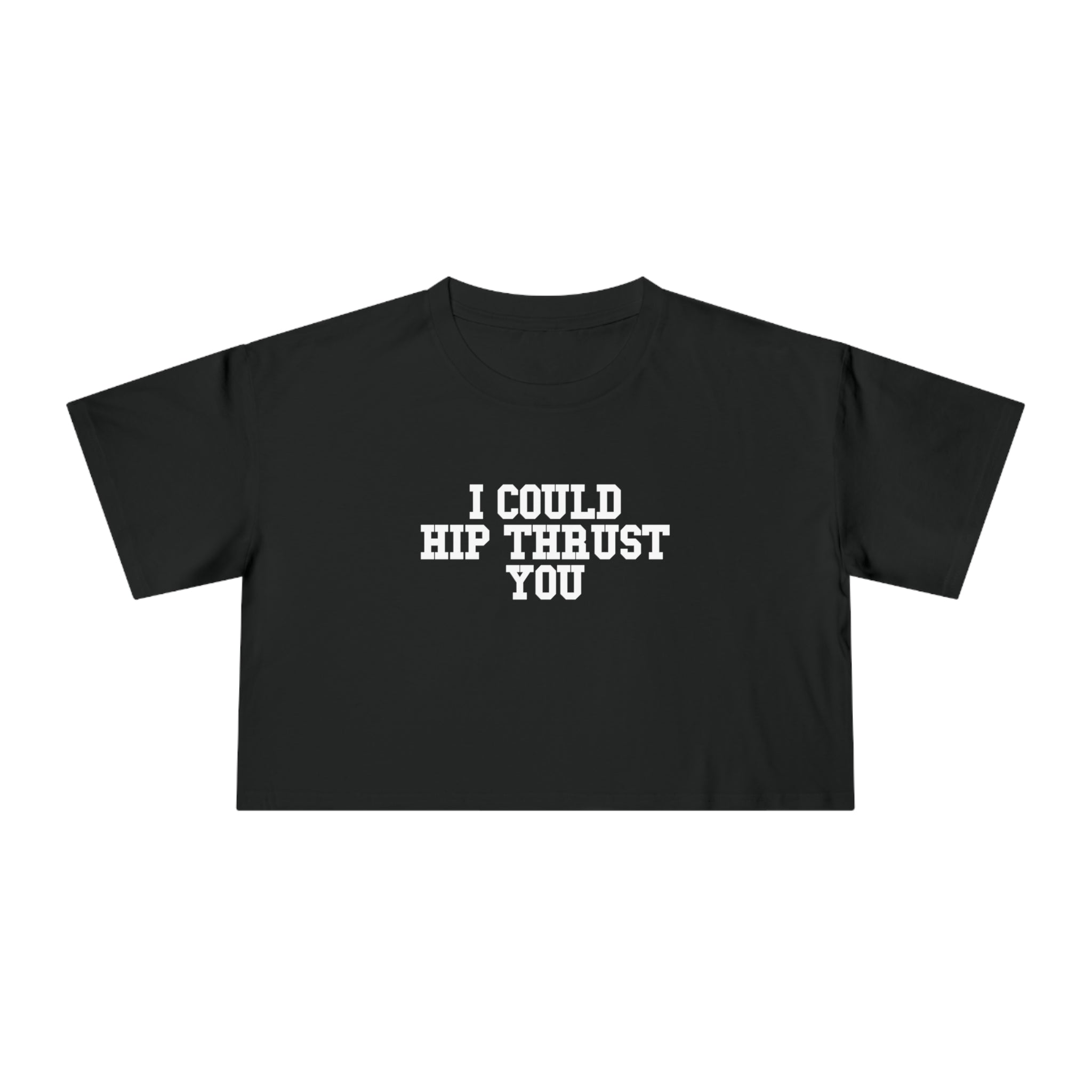 I Could Hip Thrust You - Women's Crop Tee - Front White Logo