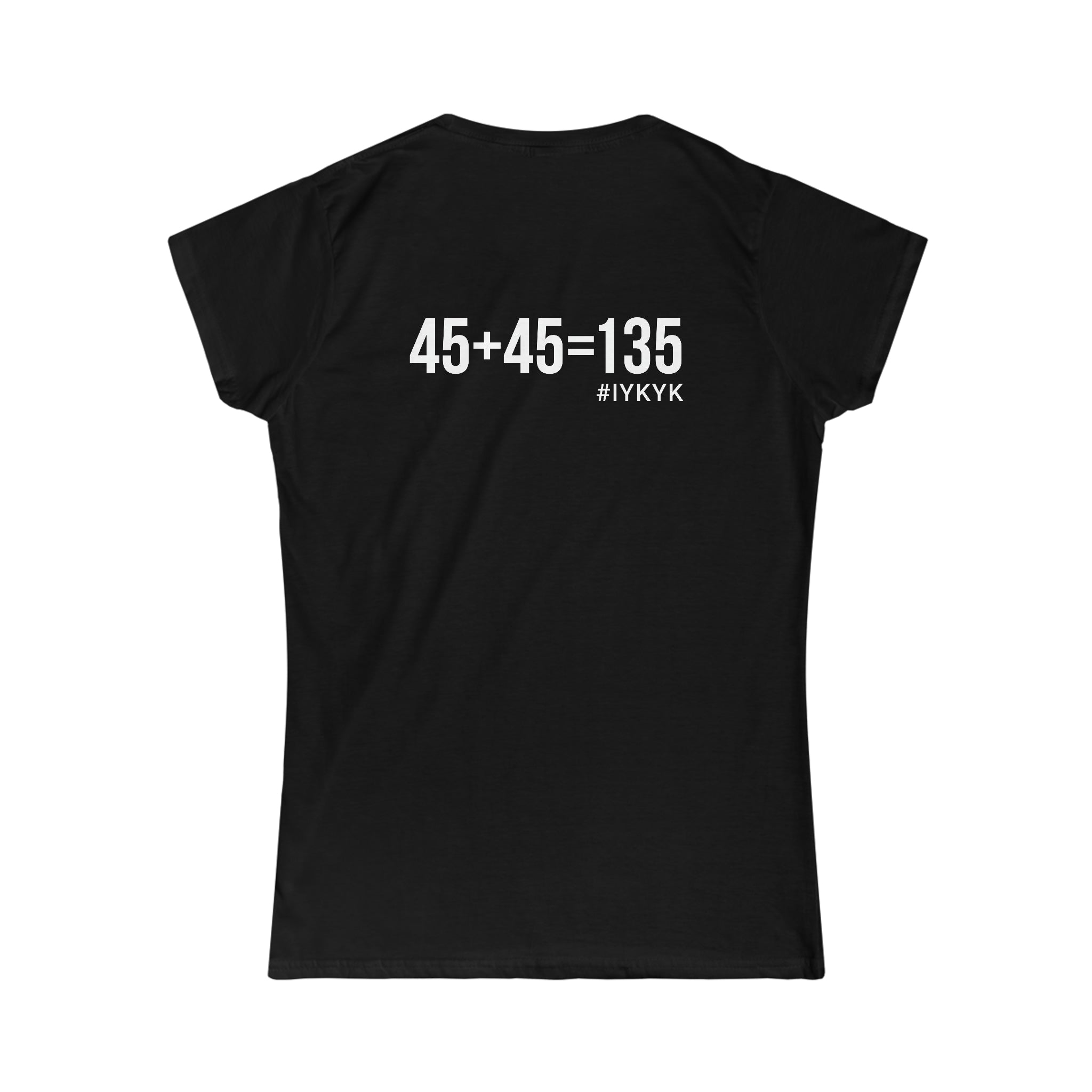 45 + 45 = 135 V1 - Women's Softstyle Tee - White Logo on Front & Back