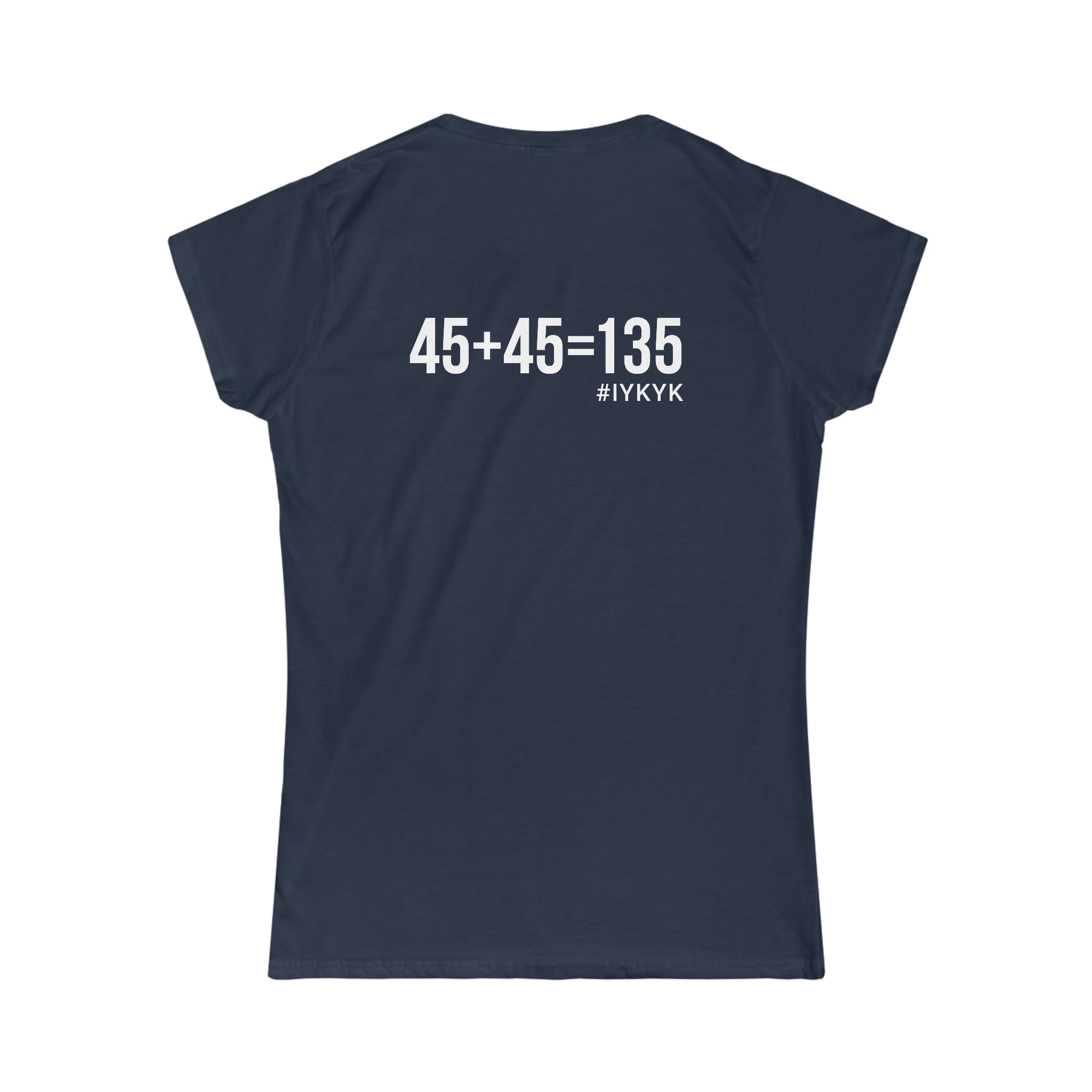 45 + 45 = 135 V1 - Women's Softstyle Tee - White Logo on Front & Back