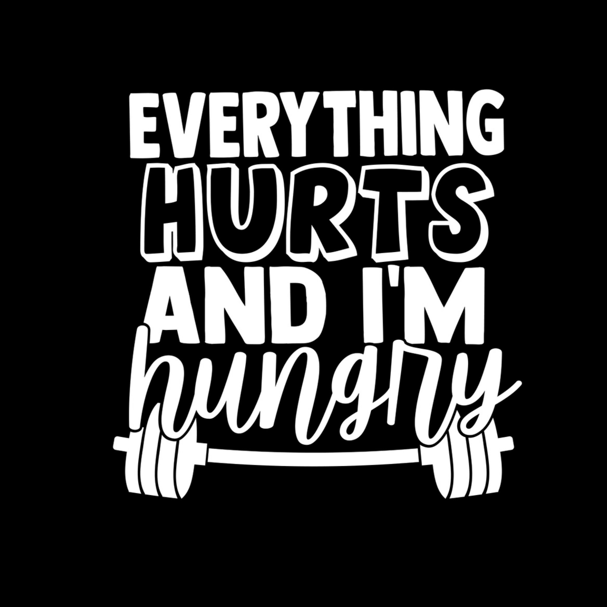 Everything Hurts & I'm Hungry