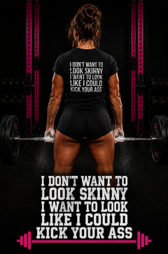 I Don’t Want to Look Skinny, I Want to Look Like I Can Kick Your Ass