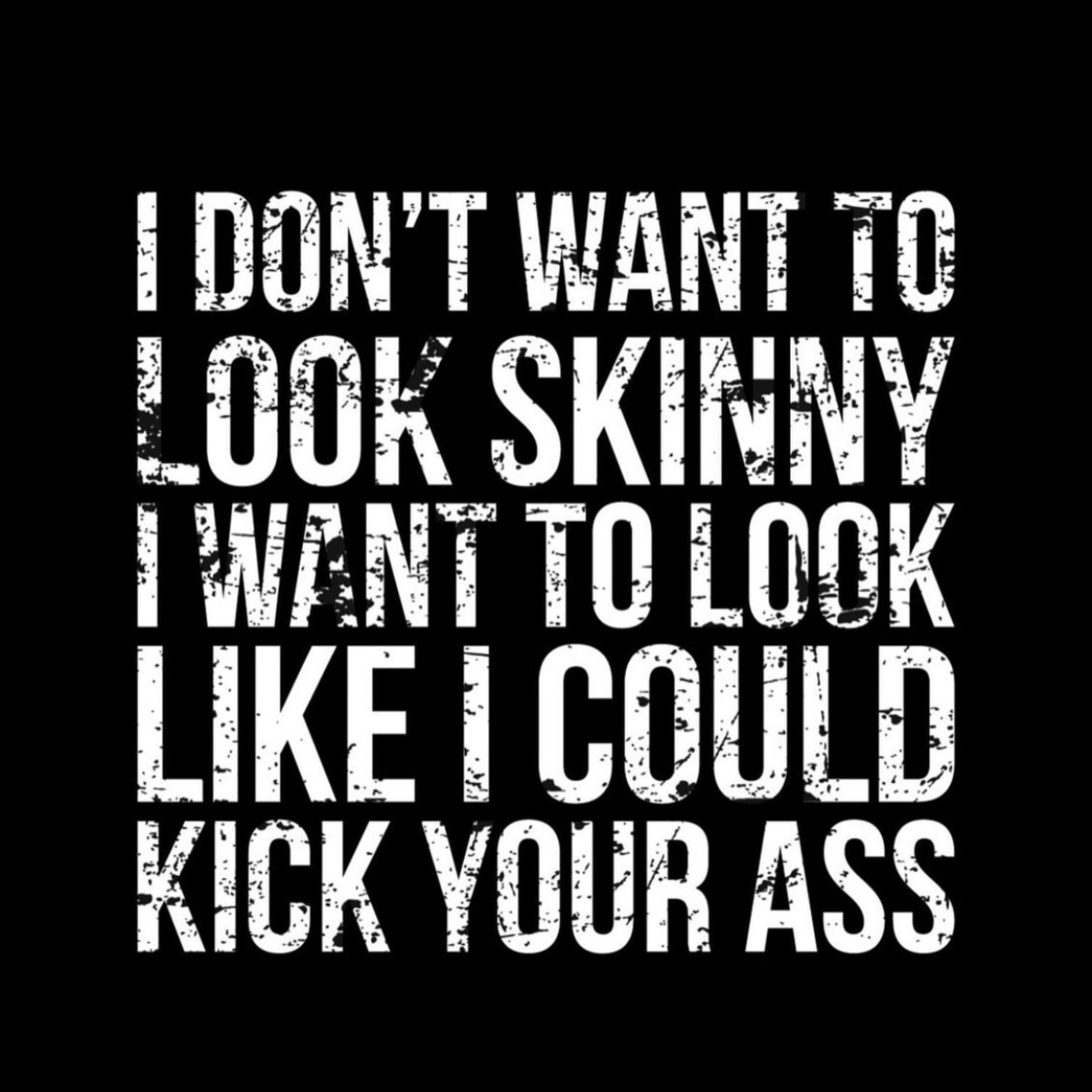 I Don’t Want to Look Skinny, I Want to Look Like I Can Kick Your Ass Collection