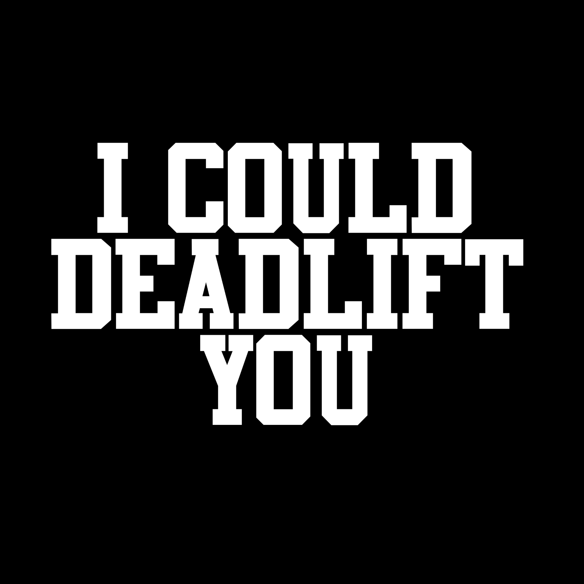 I Could Deadlift You