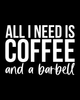 All I Need is Coffee and a Barbell