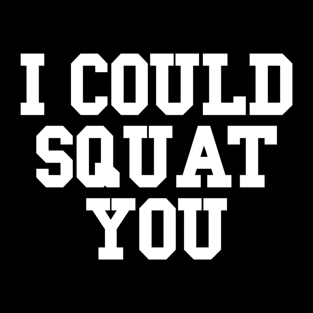 I Could Squat You