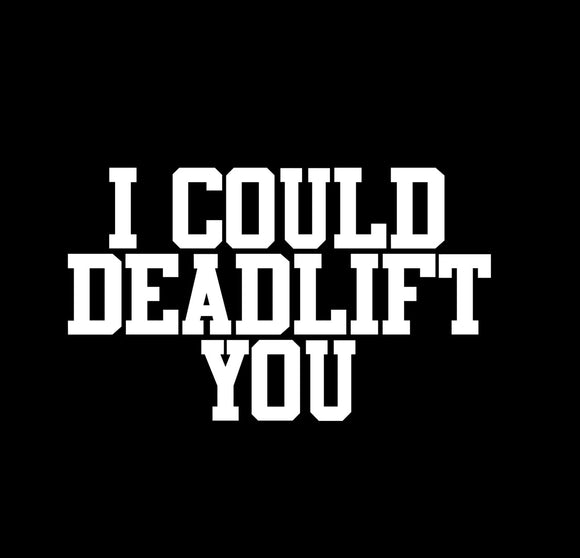 I Could Deadlift You
