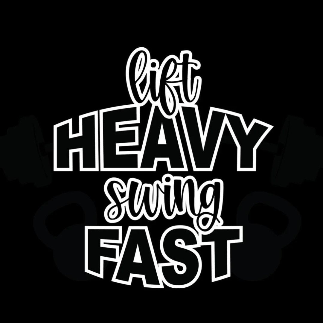 Lift Heavy Swing Fast