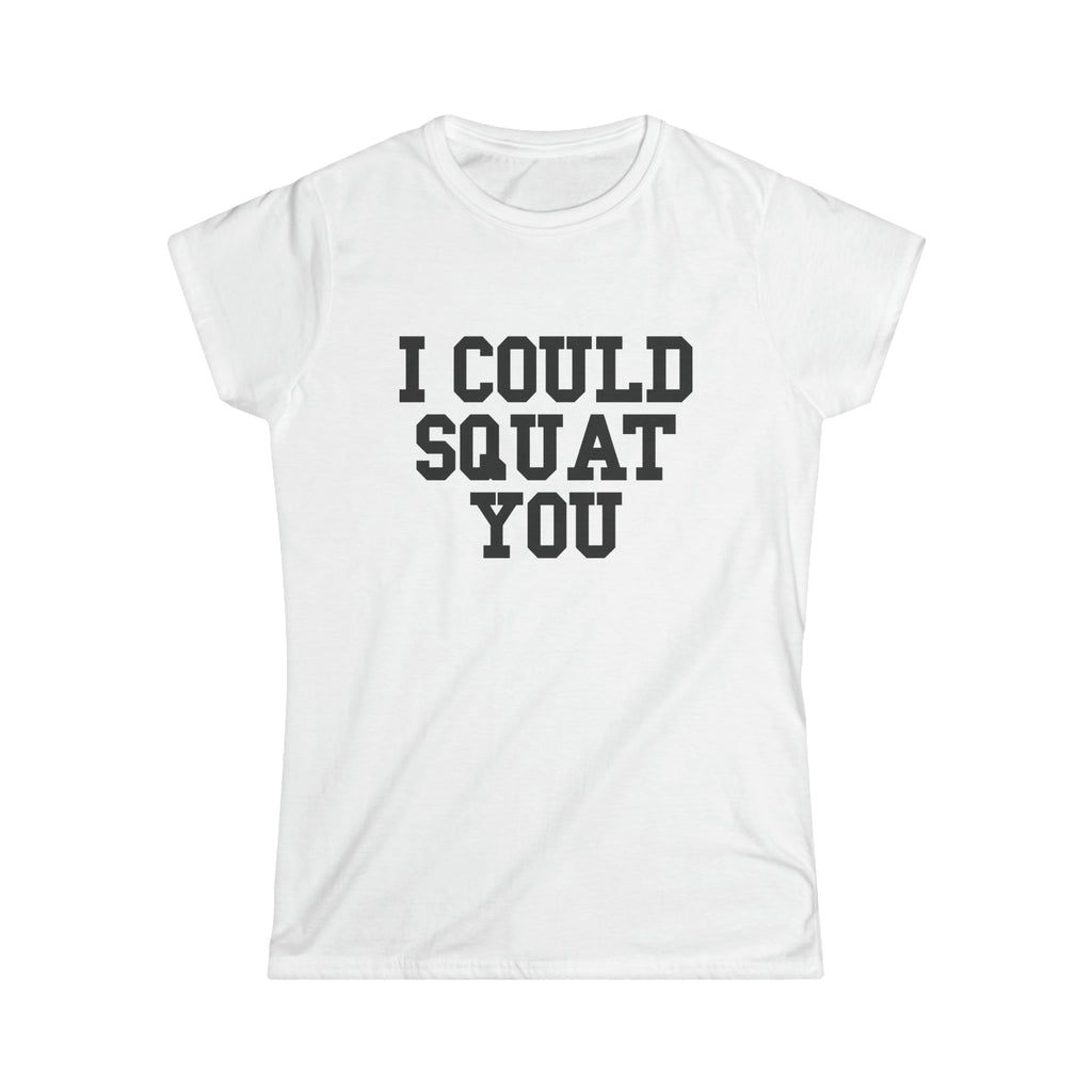 I Could Squat You - Women's Softstyle Tee - Black - Front Print Plain Back