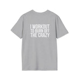 I Workout To Burn Off The Crazy - Unisex Softstyle T-Shirt - White Logo Front & Back