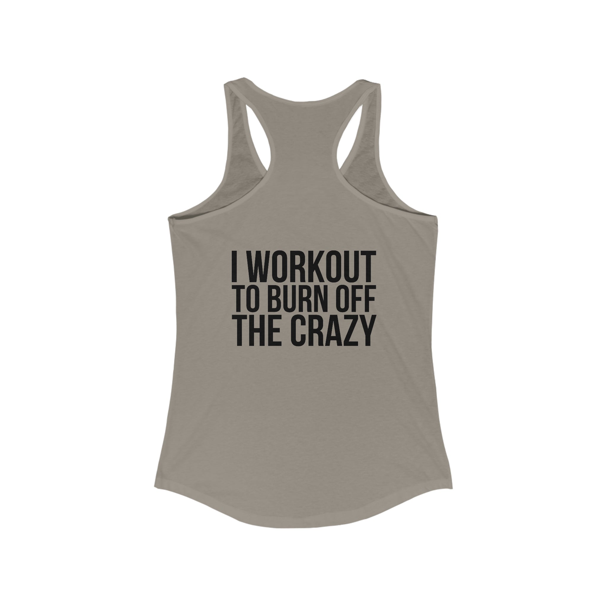 I Workout To Burn Off The Crazy - Women's Ideal Racerback Tank - Black Font - Print on Front & Back
