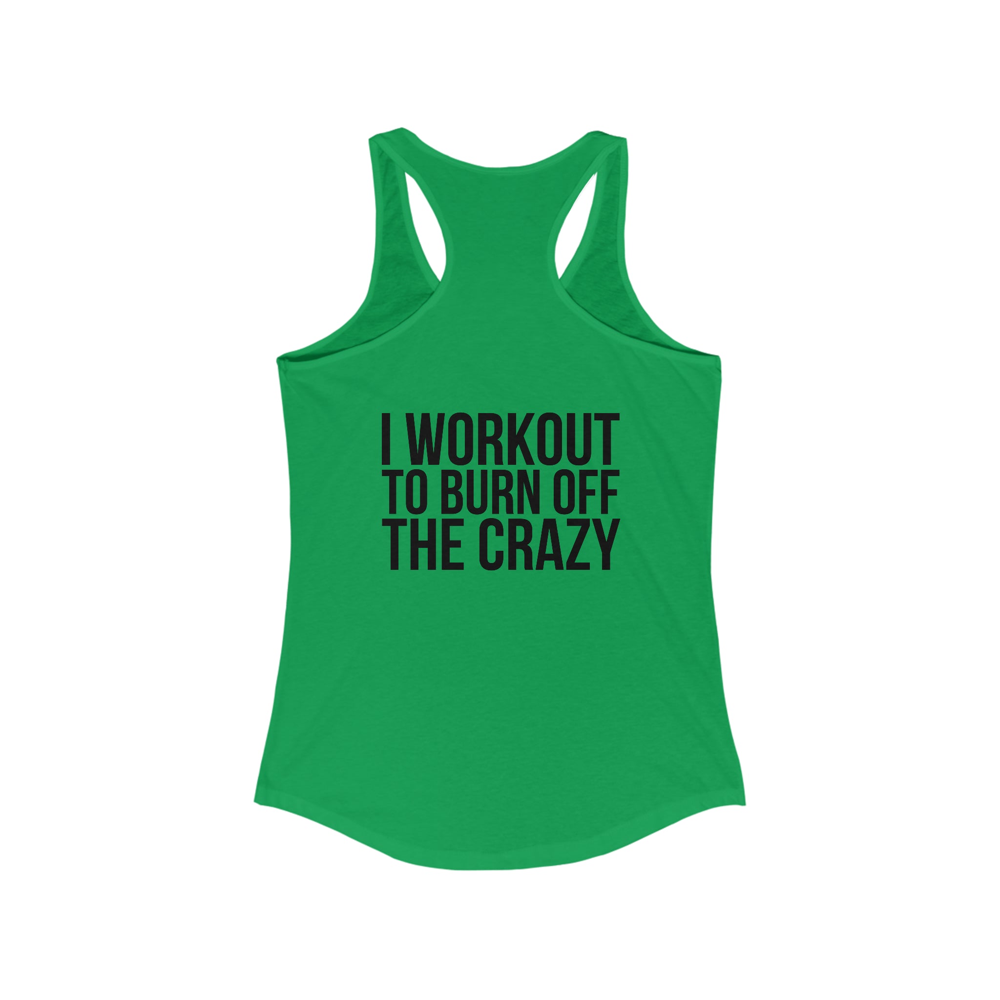 I Workout To Burn Off The Crazy - Women's Ideal Racerback Tank - Black Font - Print on Front & Back