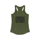 I Workout To Burn Off The Crazy - Women's Ideal Racerback Tank - Black Font - Print on Front & Back