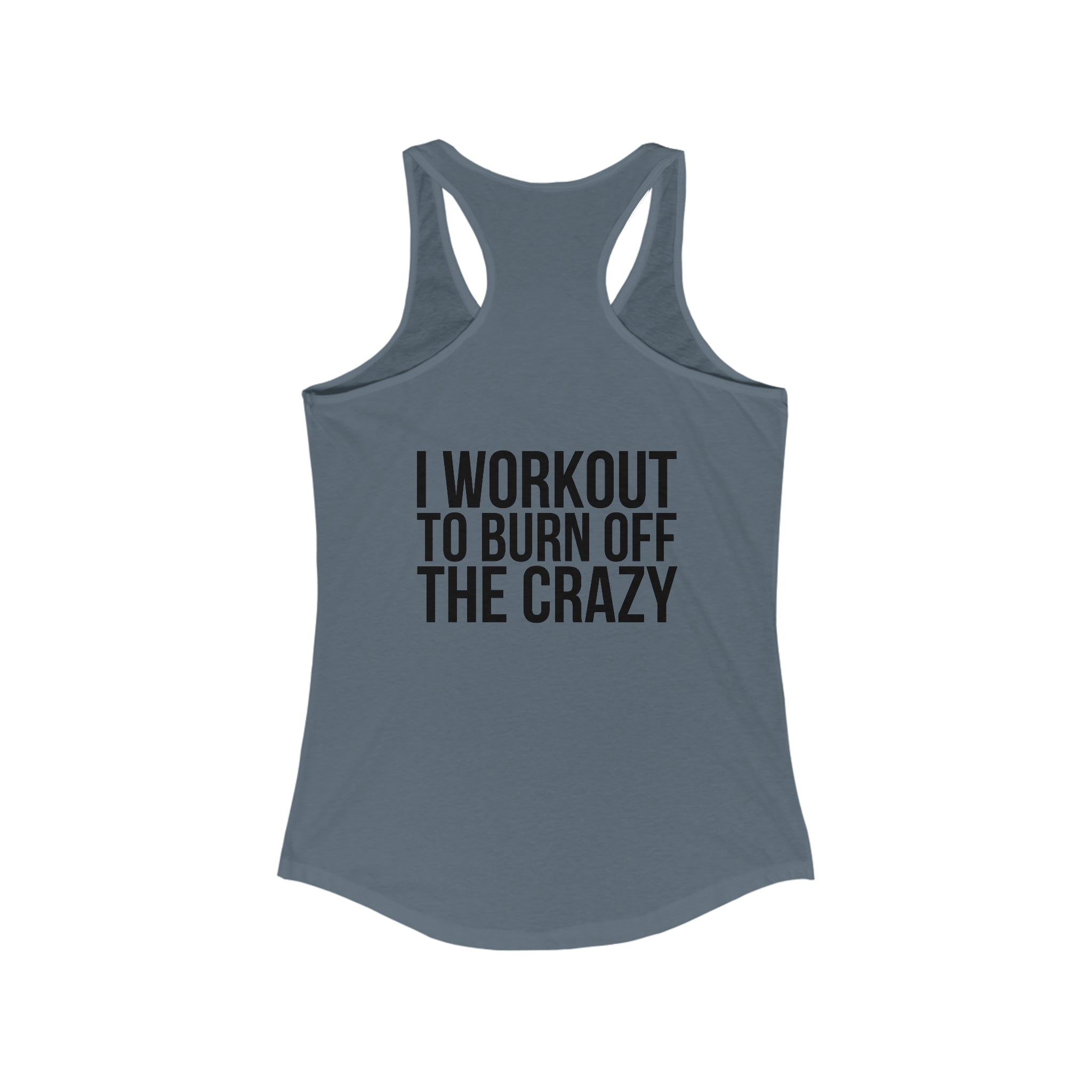 I Workout To Burn Off The Crazy - Women's Ideal Racerback Tank - Black Font - Print on Front & Back