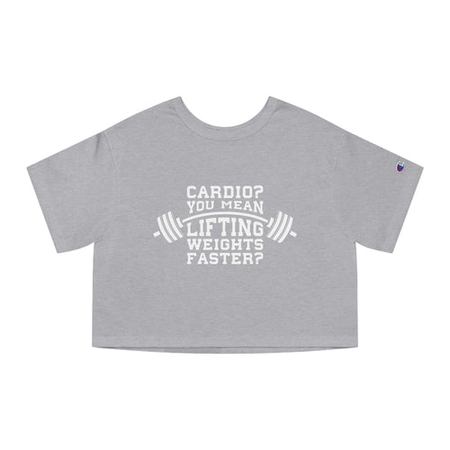 Cardio? Lift Weights Faster - Champion Women's Heritage Cropped T-Shirt