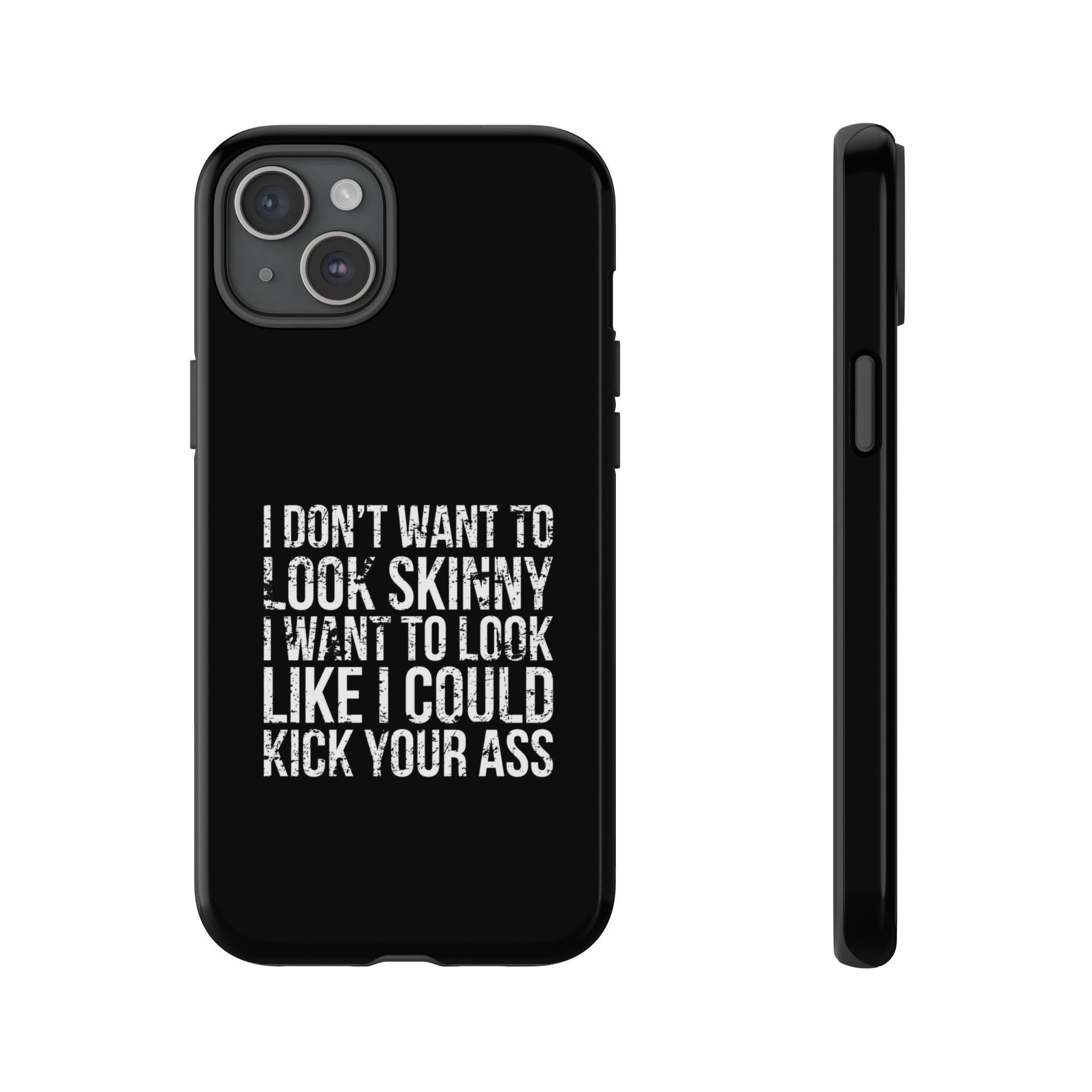 Tough Cases - I Don't Want To Look Skinny I Want To Look Like I Can Kick Your Ass